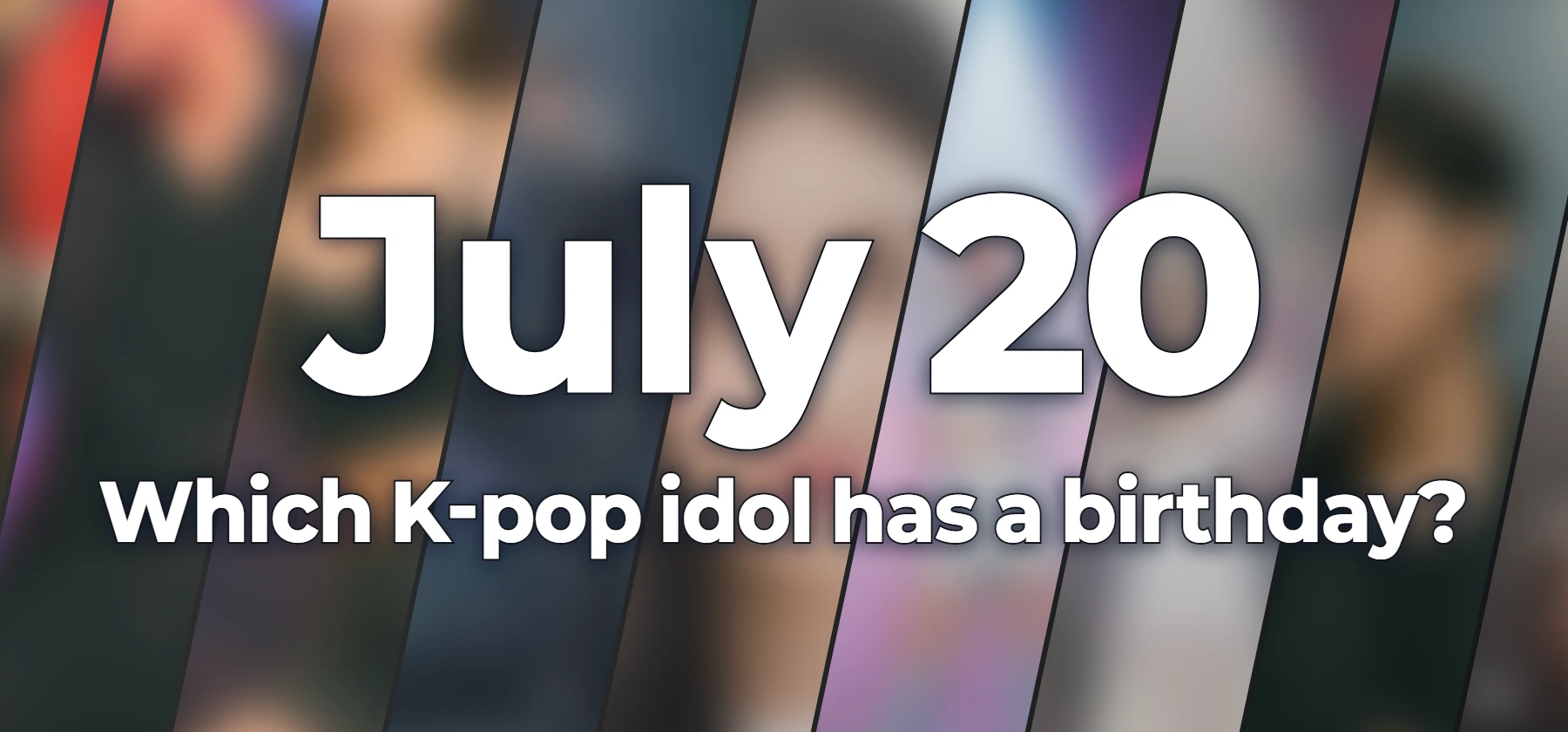 Which K-pop idol has a birthday?