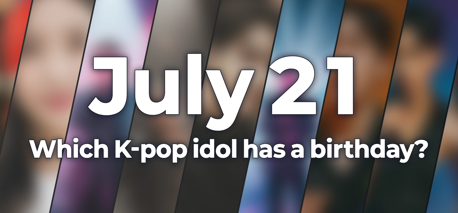 Which K-pop idol has a birthday?