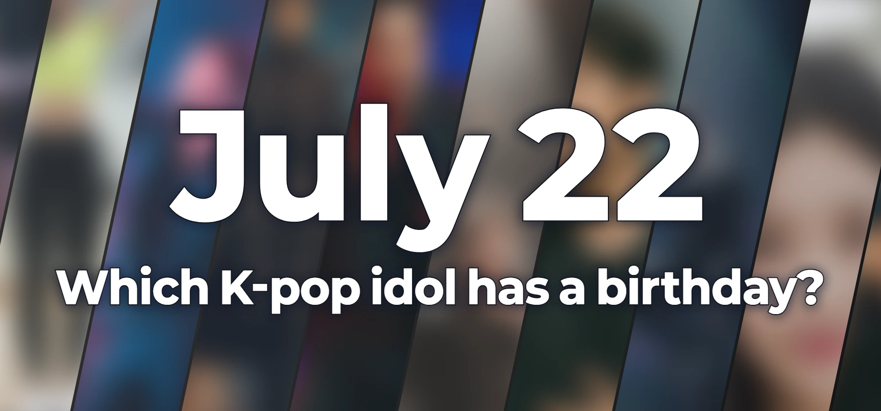 Which K-pop idol has a birthday?