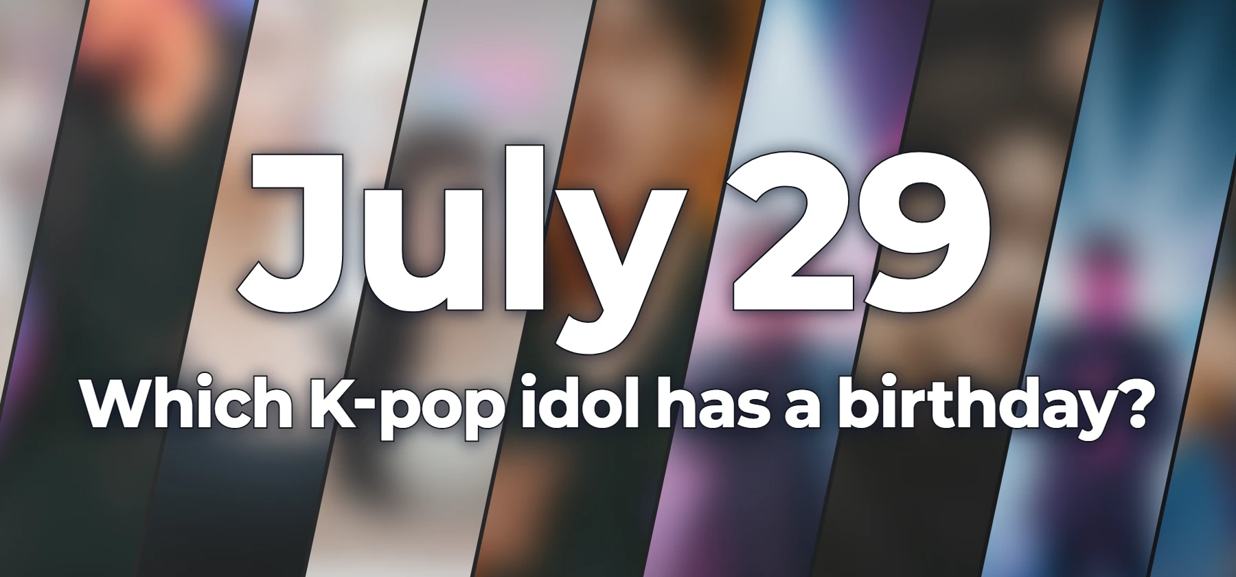 Which K-pop idol has a birthday?