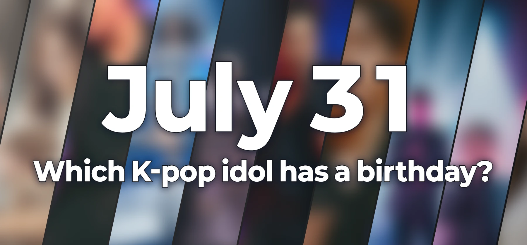 Which K-pop idol has a birthday?