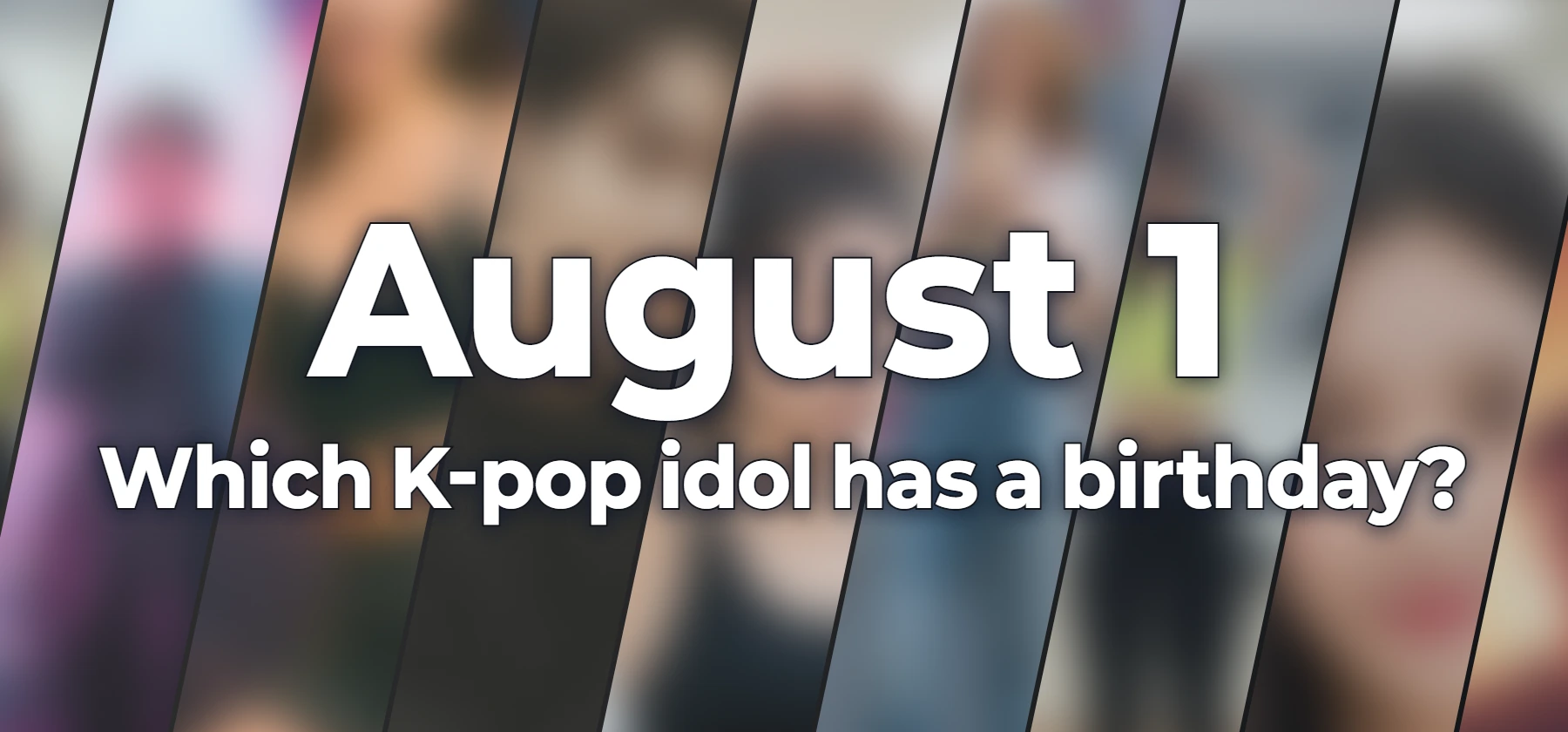 Which K-pop idol has a birthday?