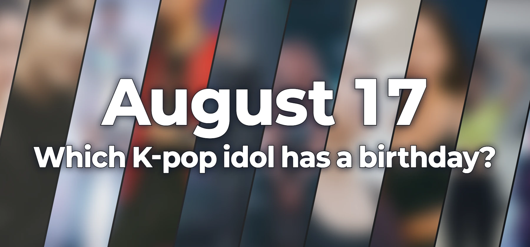 Which K-pop idol has a birthday?