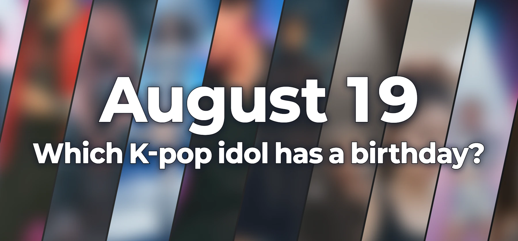 Which K-pop idol has a birthday?