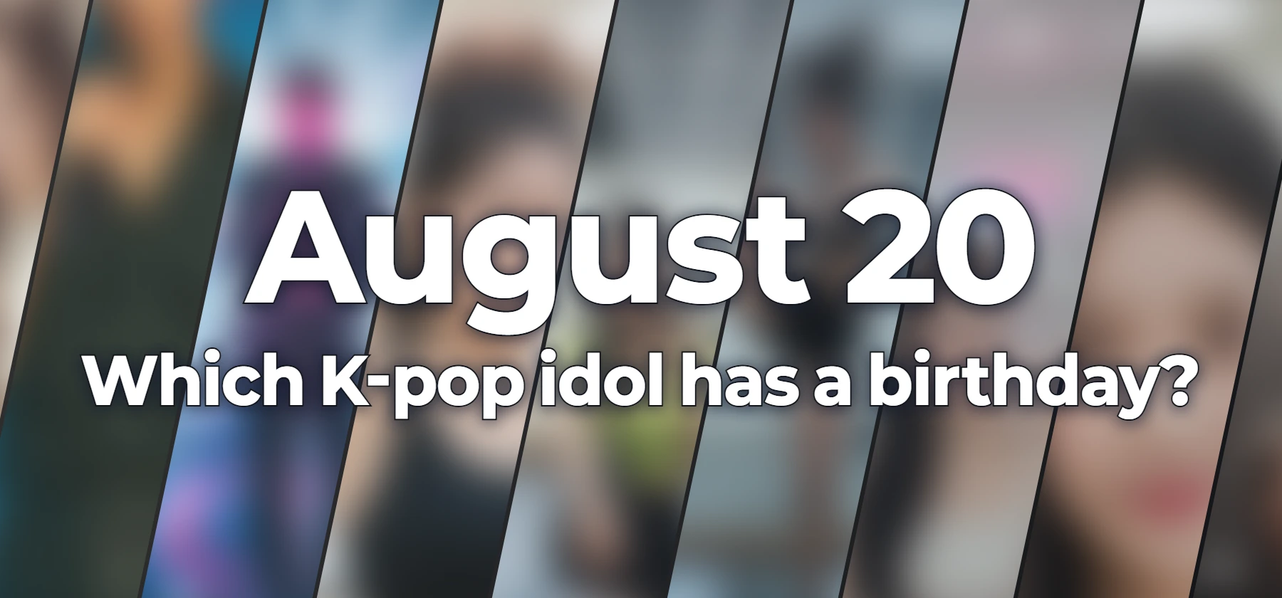 Which K-pop idol has a birthday?