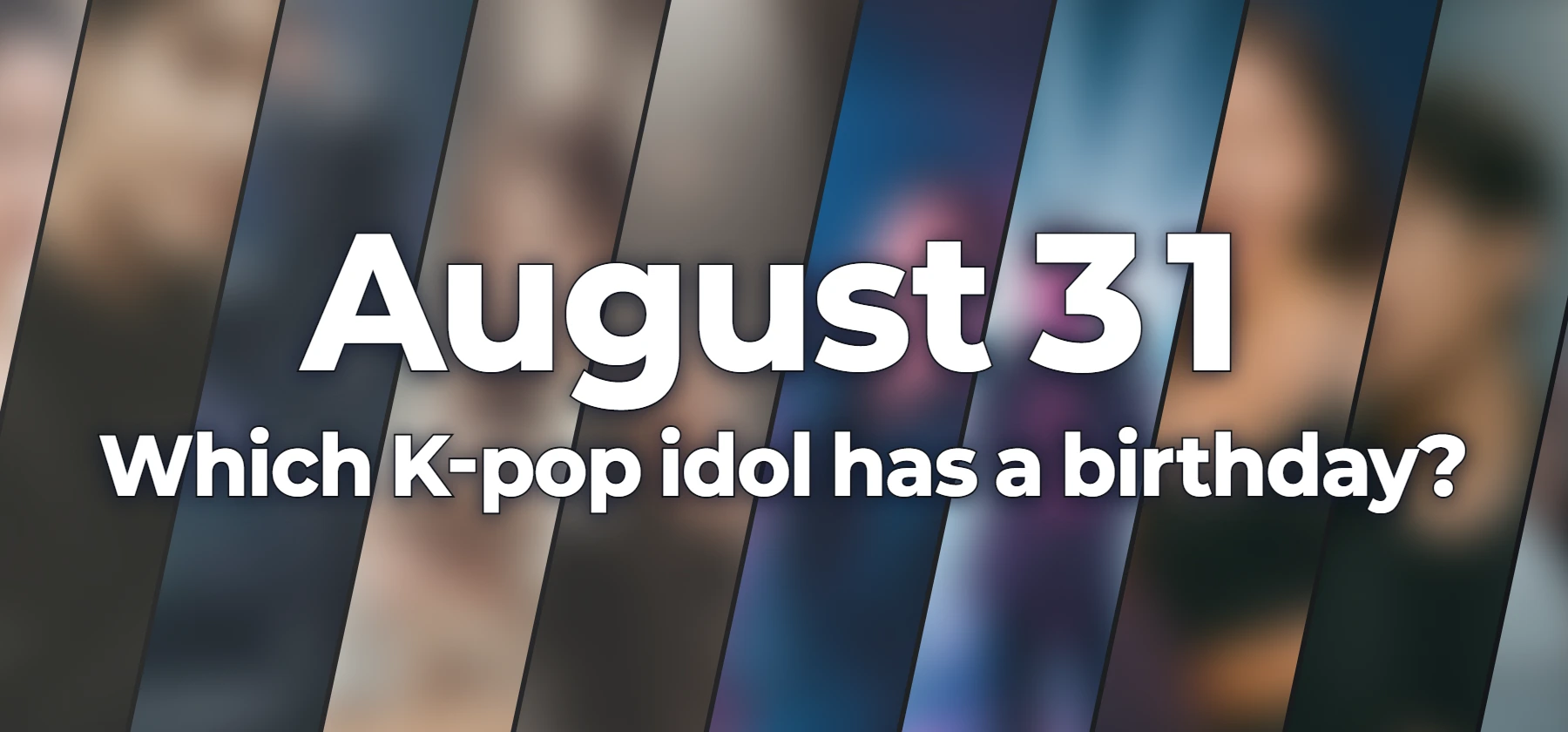 Which K-pop idol has a birthday?