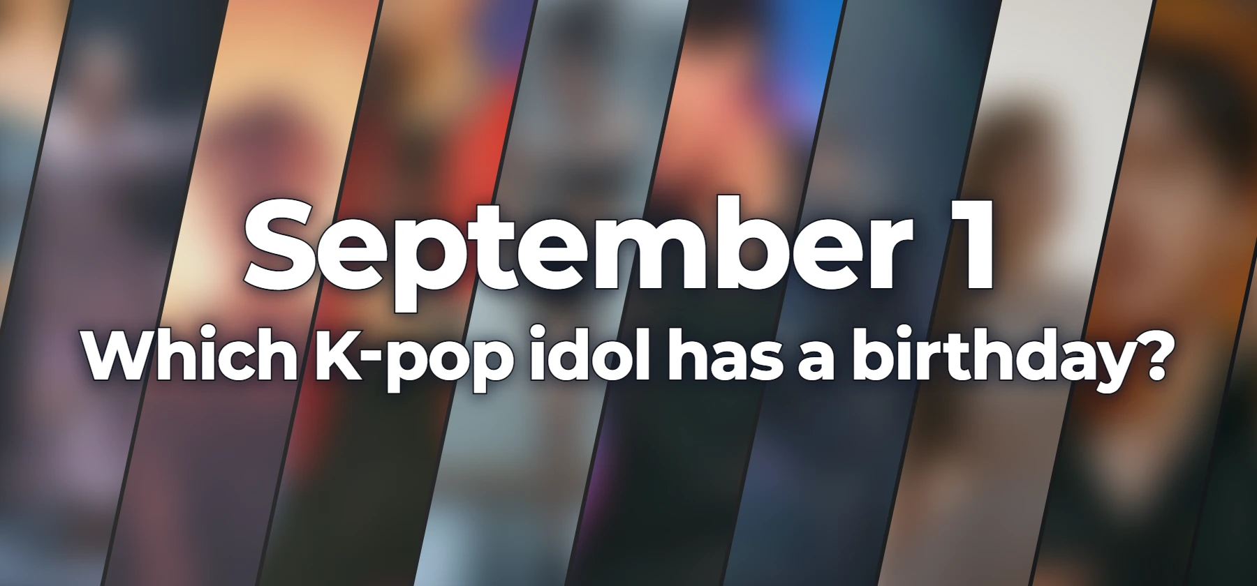 Which K-pop idol has a birthday?