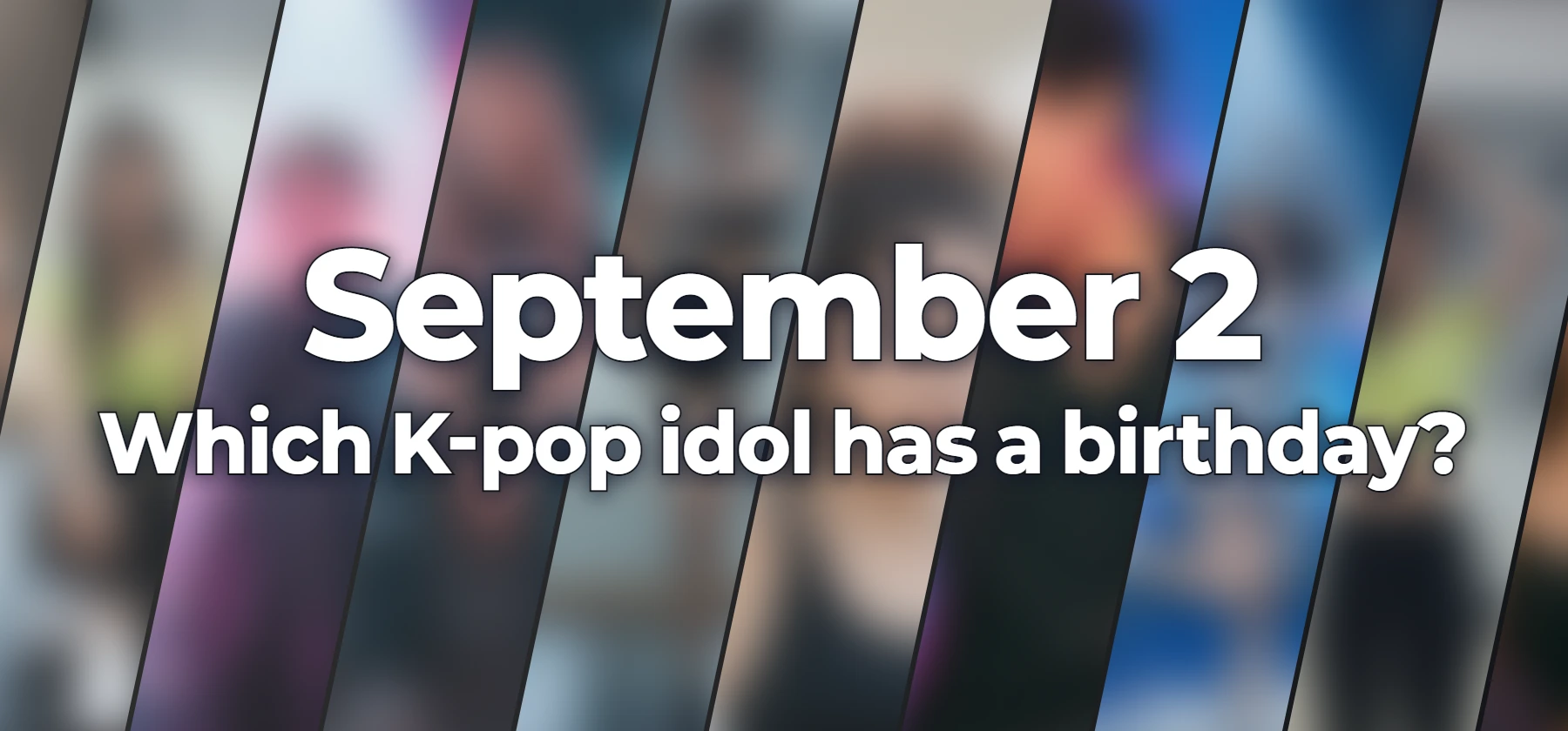 Which K-pop idol has a birthday?