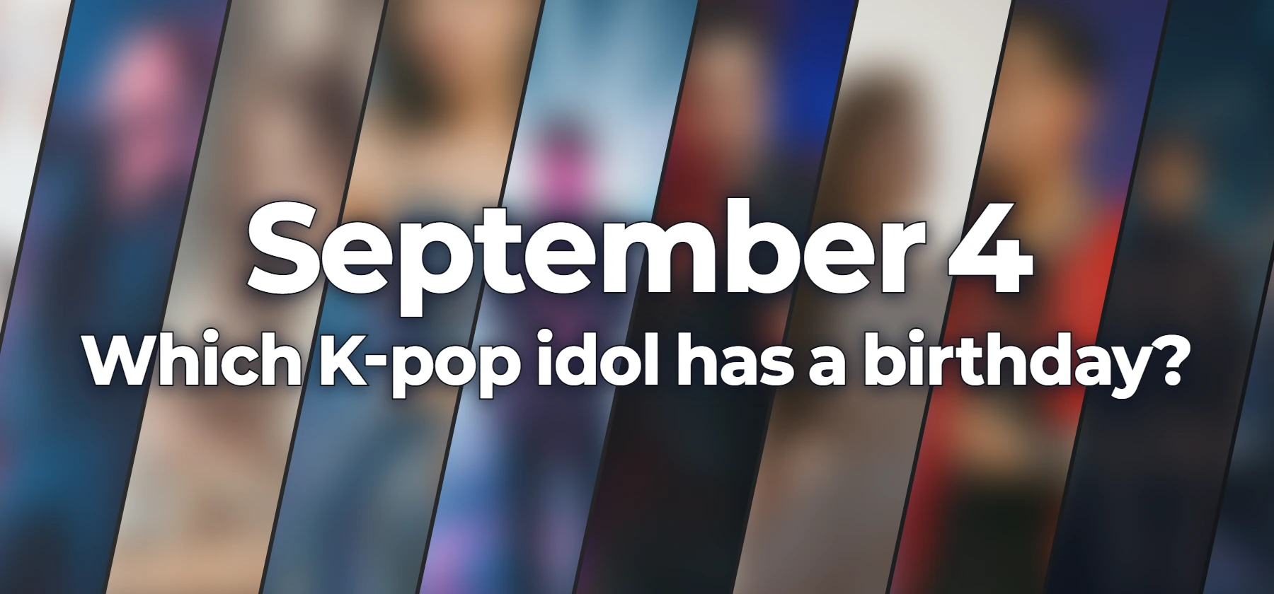 Which K-pop idol has a birthday?