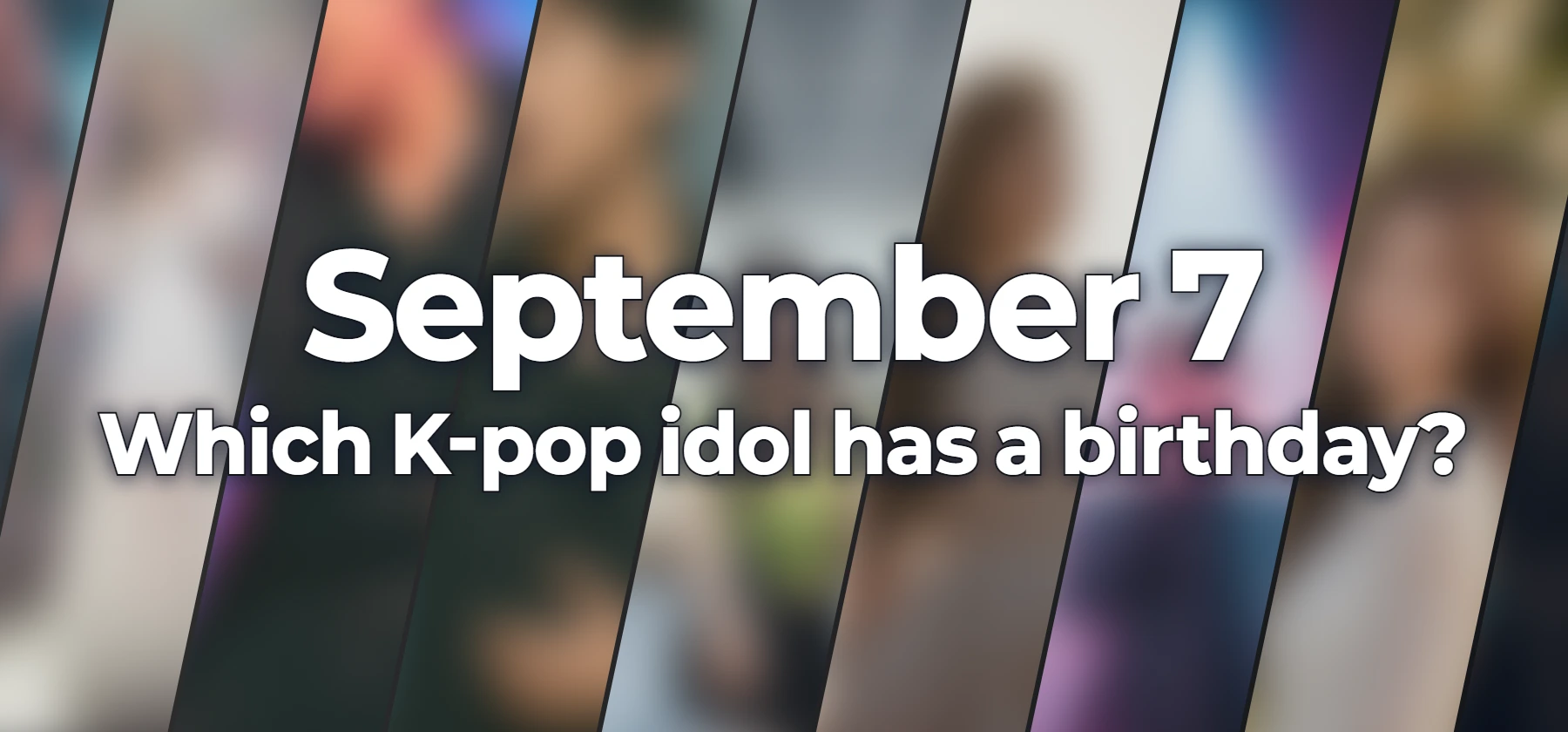 Which K-pop idol has a birthday?