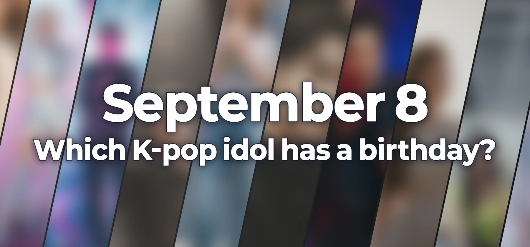 Which K-pop idol has a birthday?