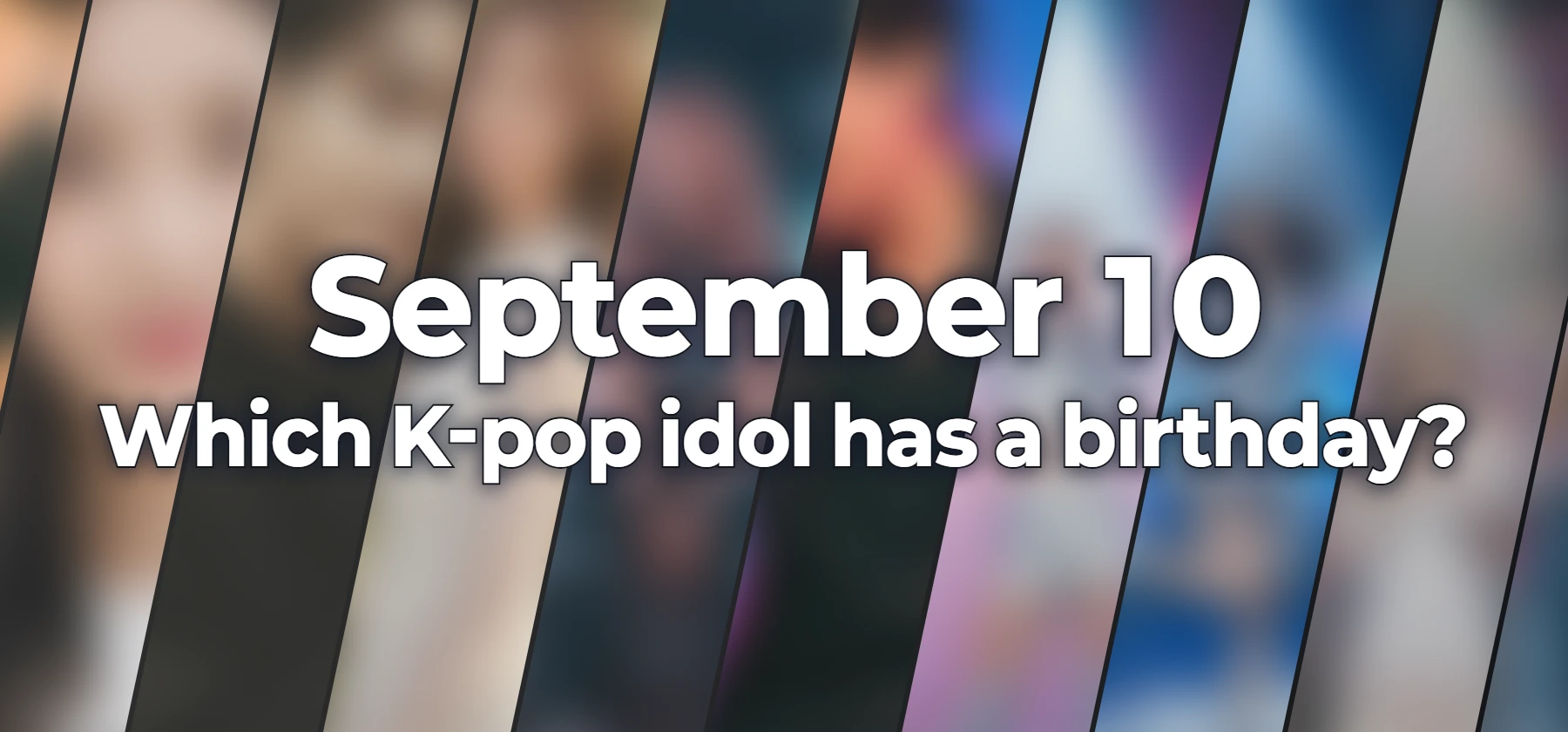 Which K-pop idol has a birthday?