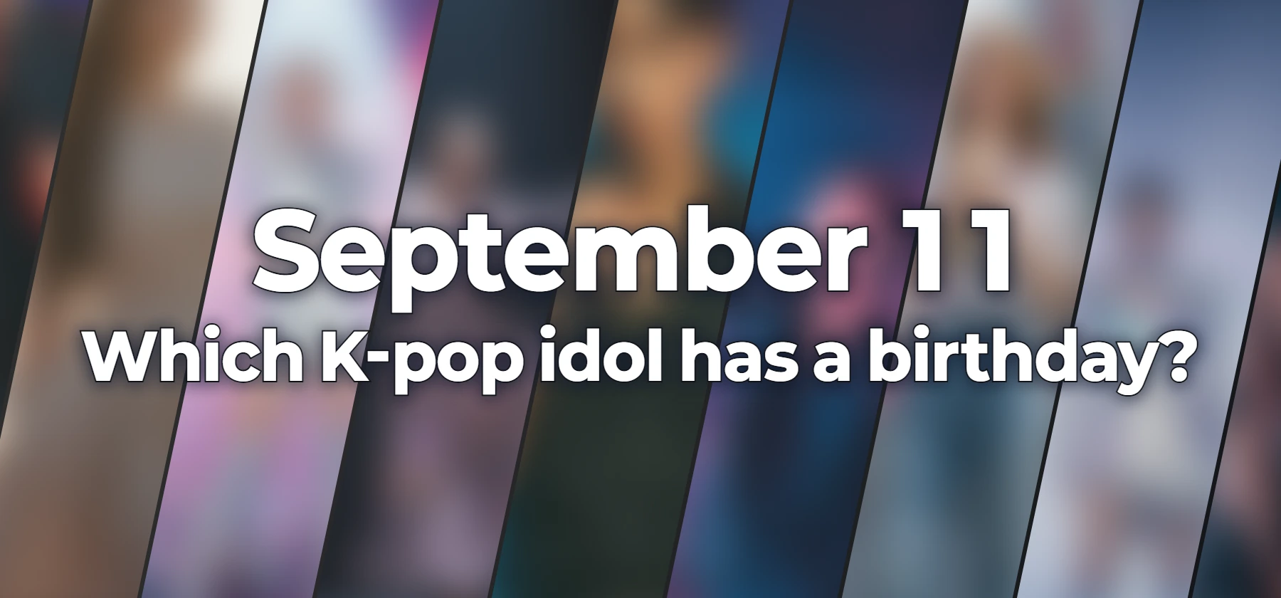 Which K-pop idol has a birthday?