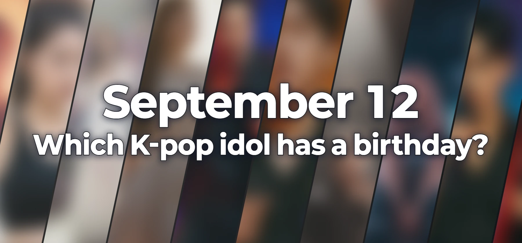 Which K-pop idol has a birthday?