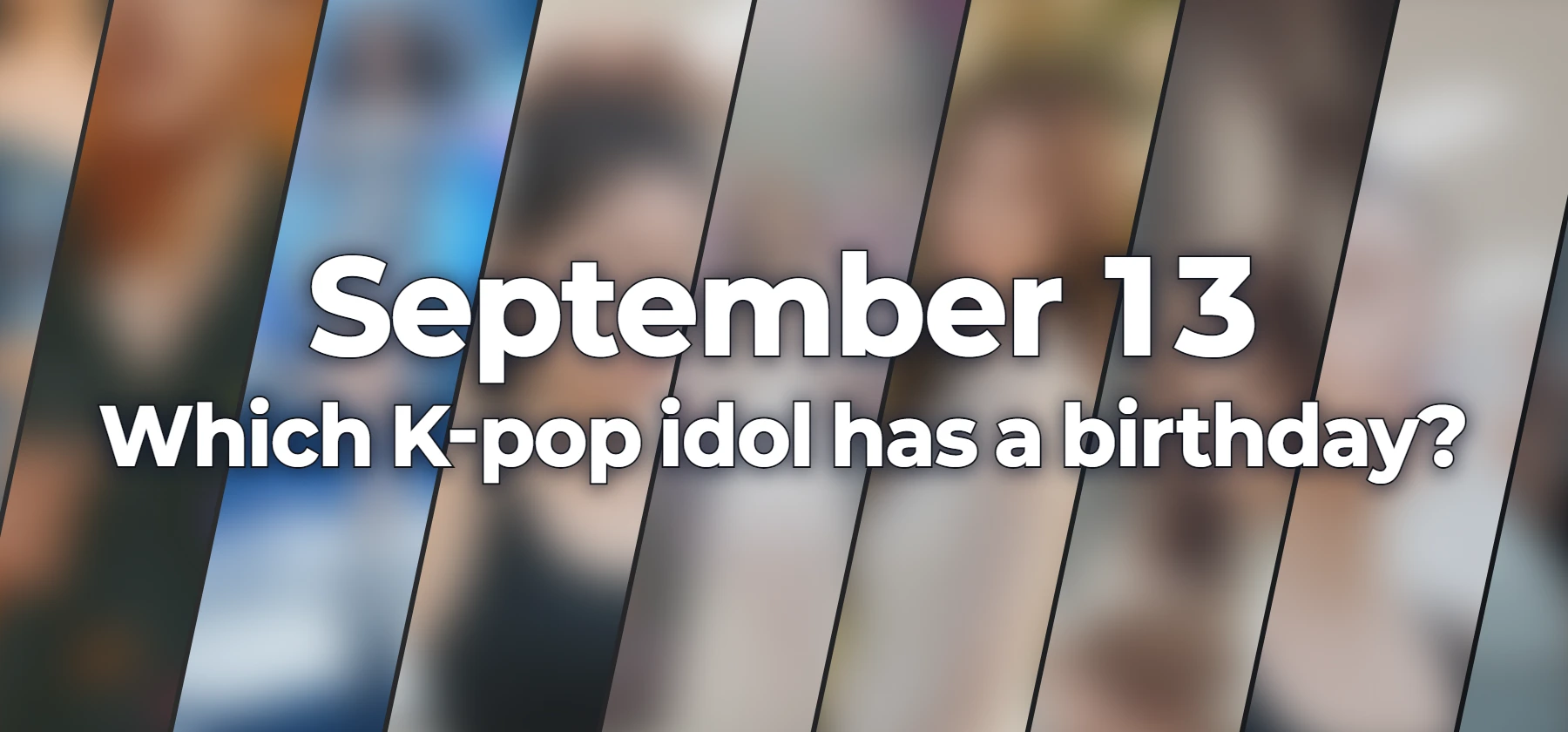 Which K-pop idol has a birthday?
