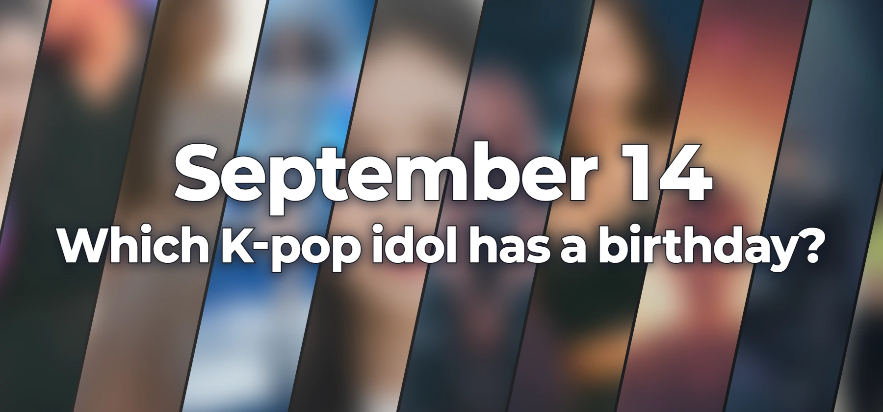 Which K-pop idol has a birthday?