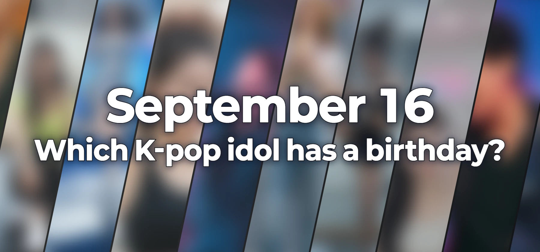 Which K-pop idol has a birthday?