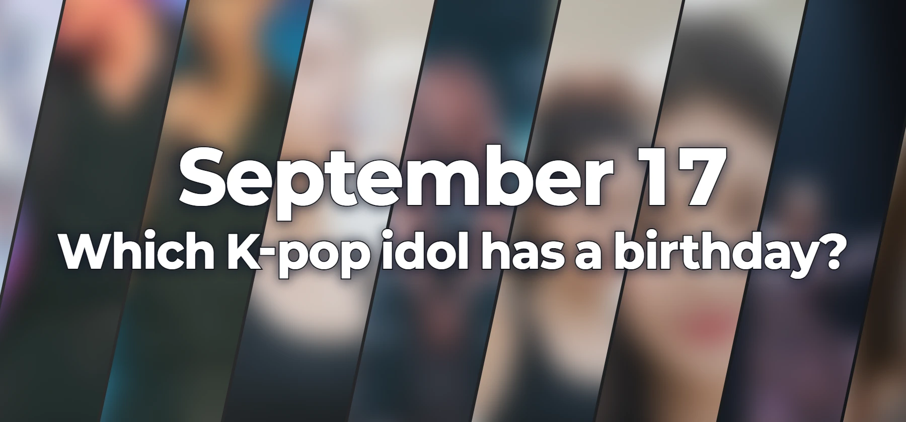 Which K-pop idol has a birthday?