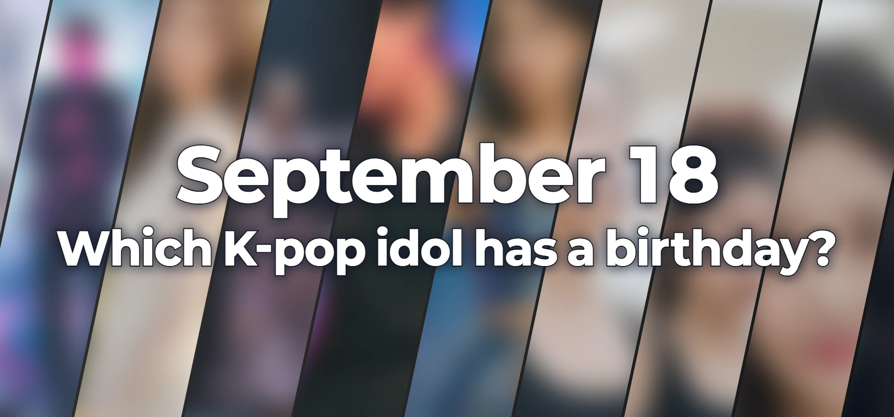 Which K-pop idol has a birthday?