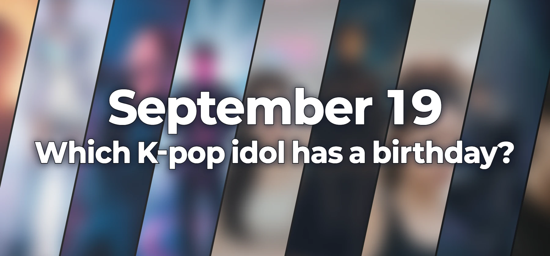 Which K-pop idol has a birthday?