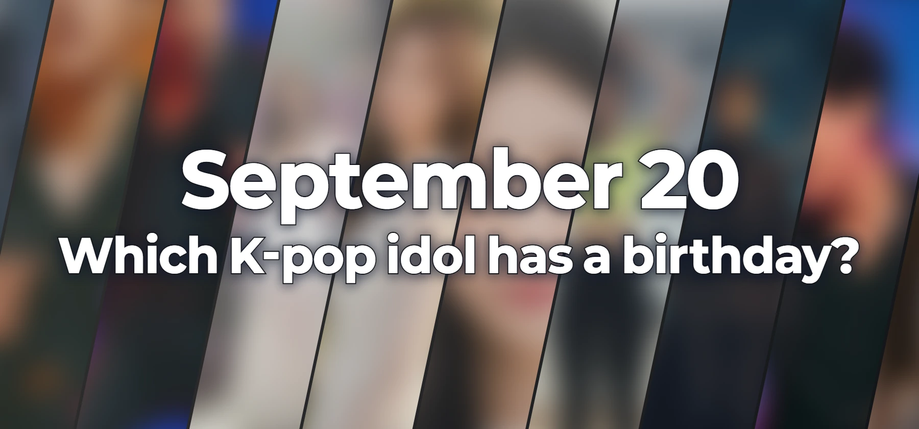 Which K-pop idol has a birthday?