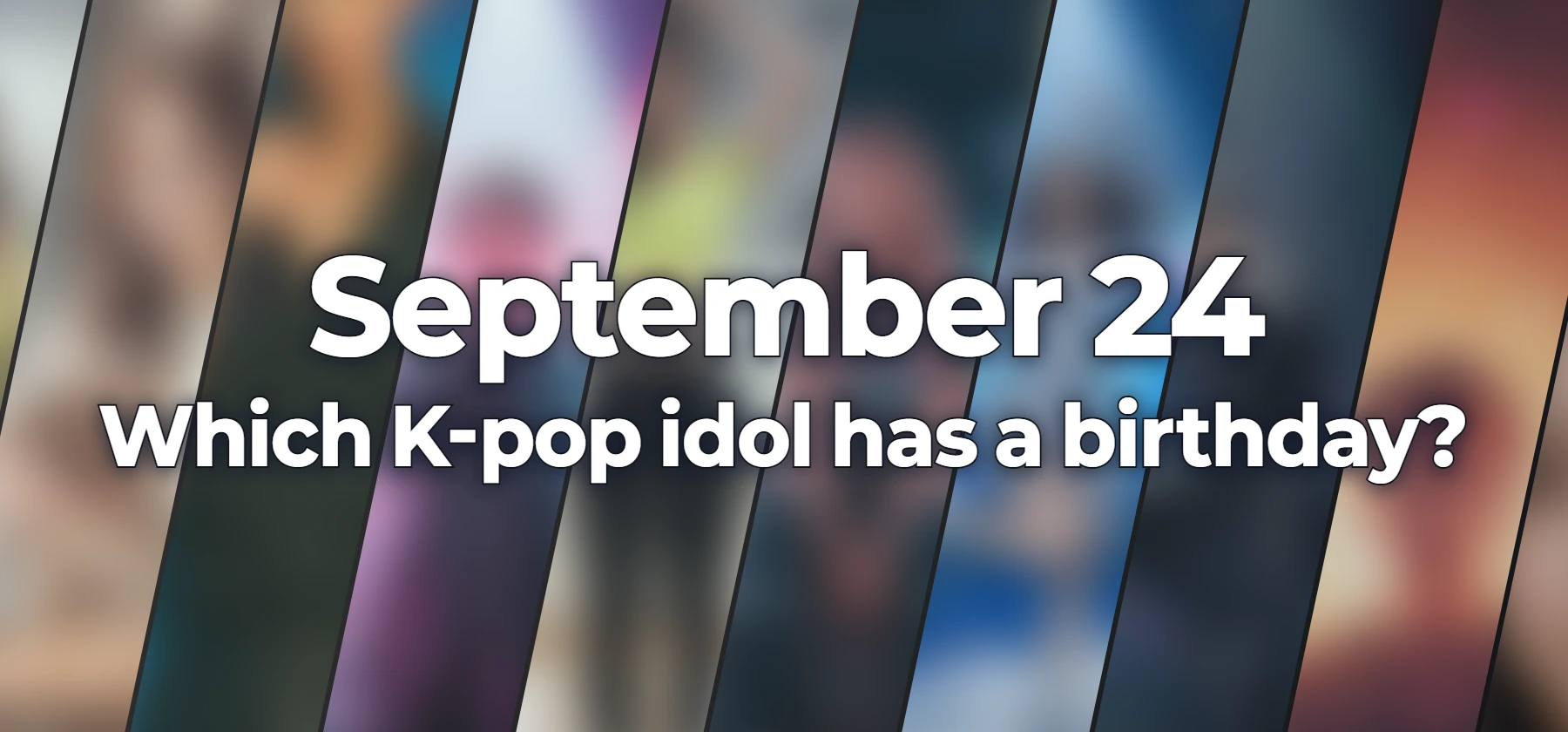 Which K-pop idol has a birthday?