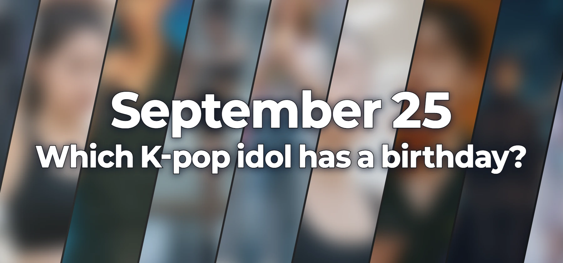 Which K-pop idol has a birthday?
