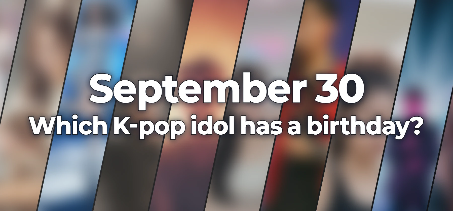 Which K-pop idol has a birthday?
