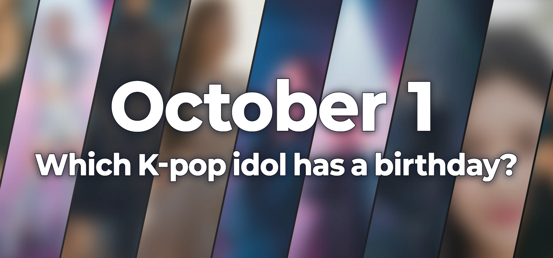 Which K-pop idol has a birthday?