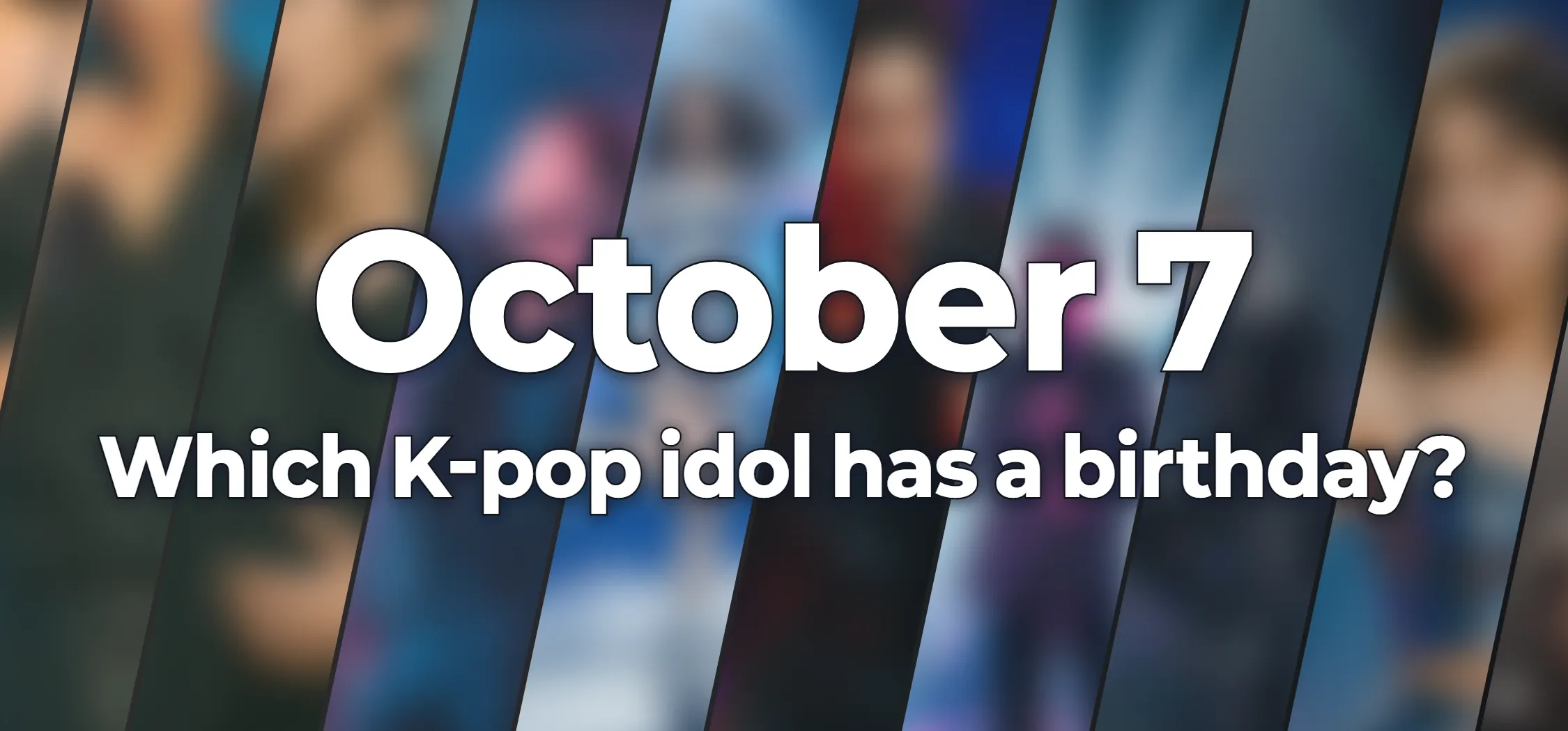 Which K-pop idol has a birthday?