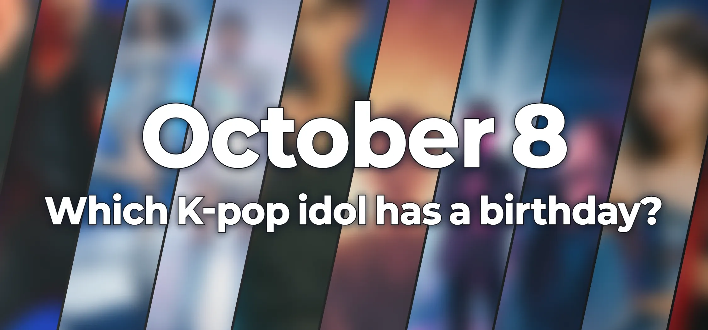 Which K-pop idol has a birthday?