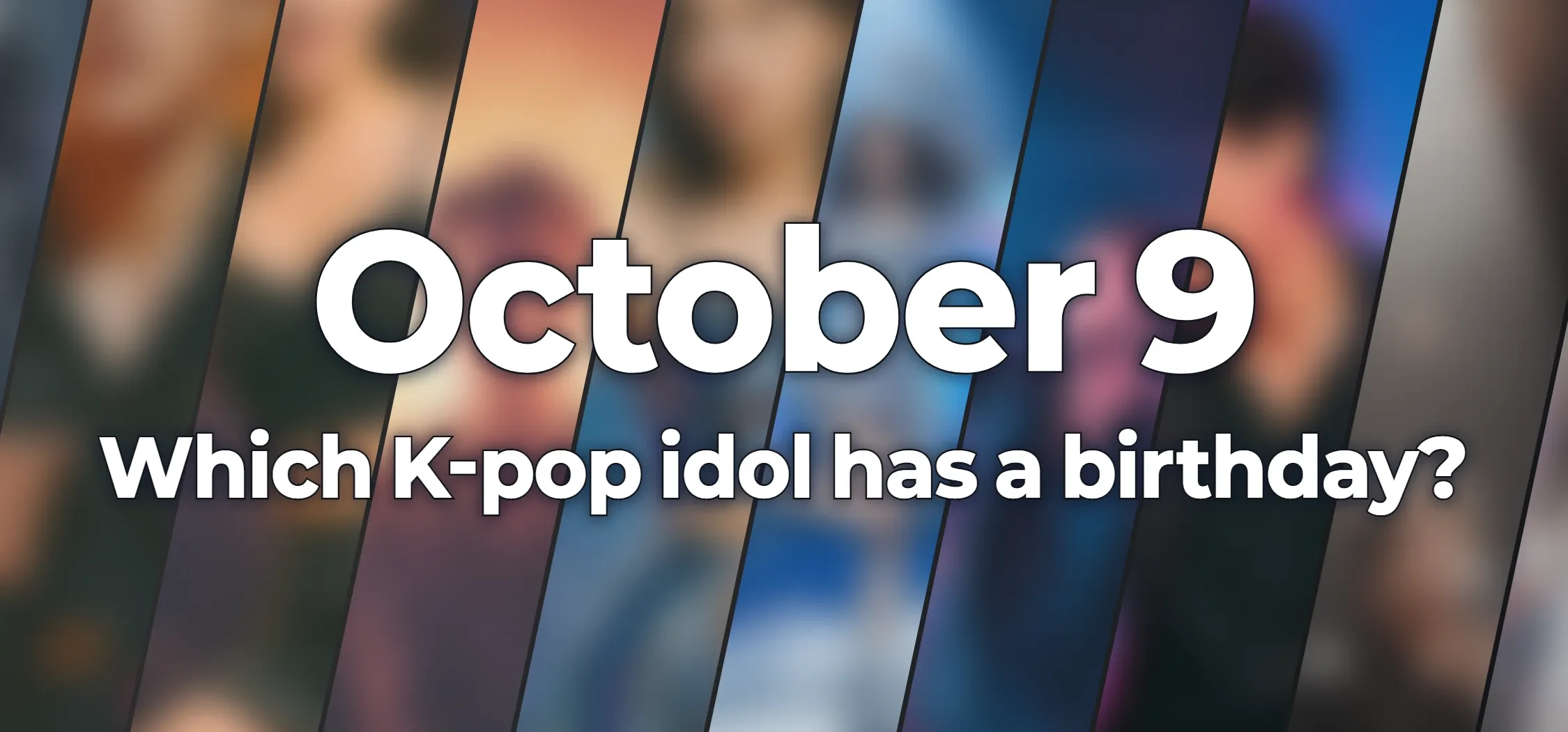 Which K-pop idol has a birthday?