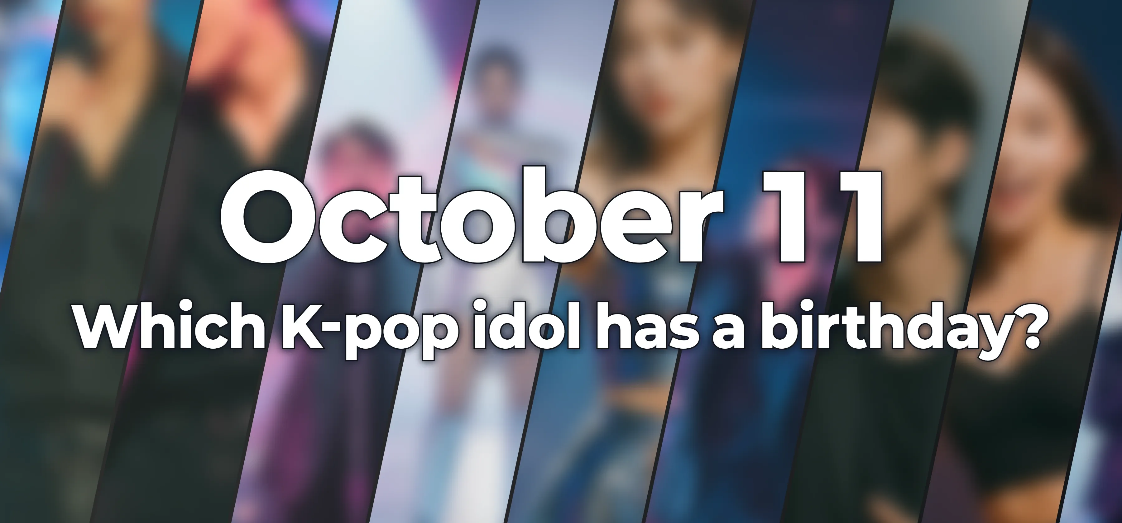 Which K-pop idol has a birthday?