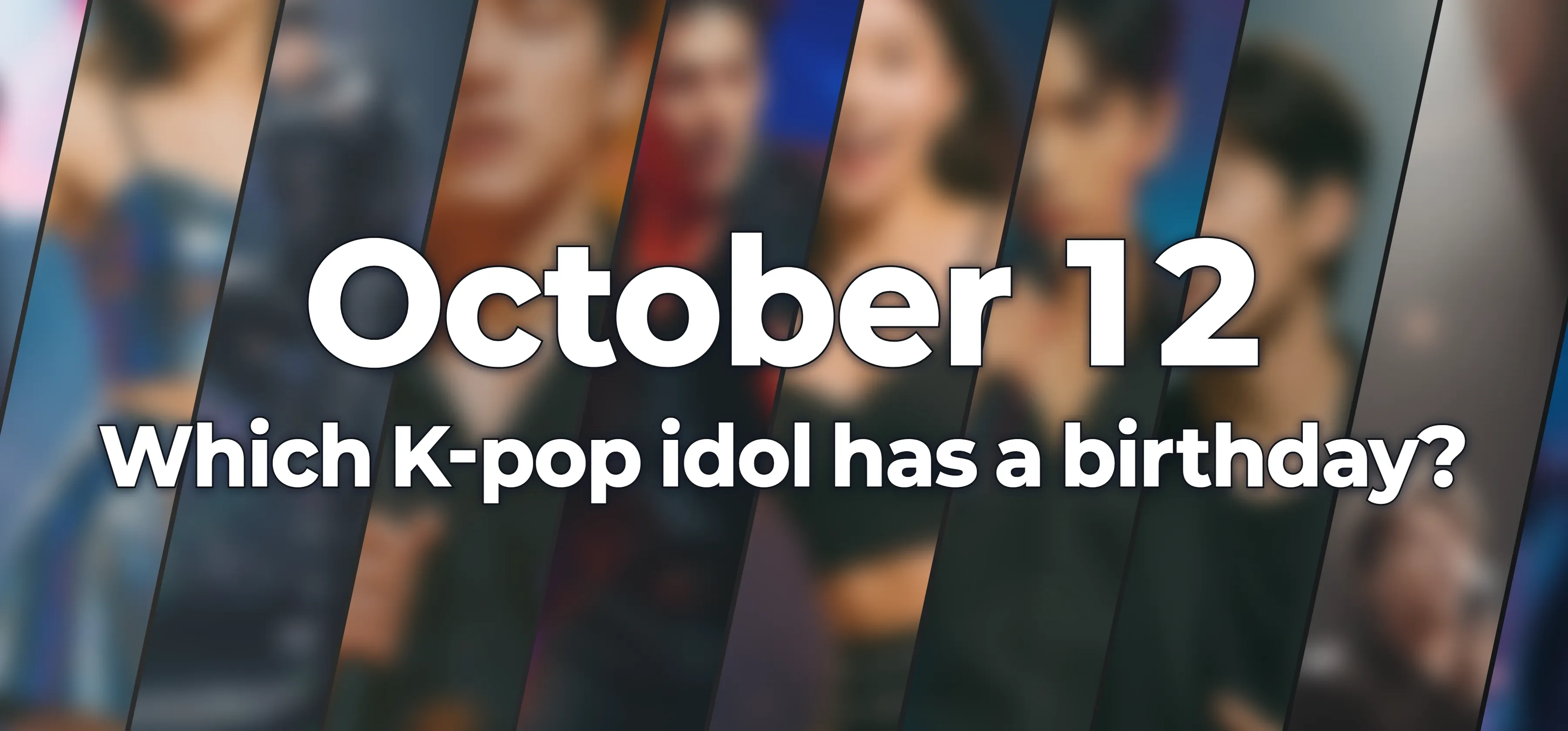Which K-pop idol has a birthday?