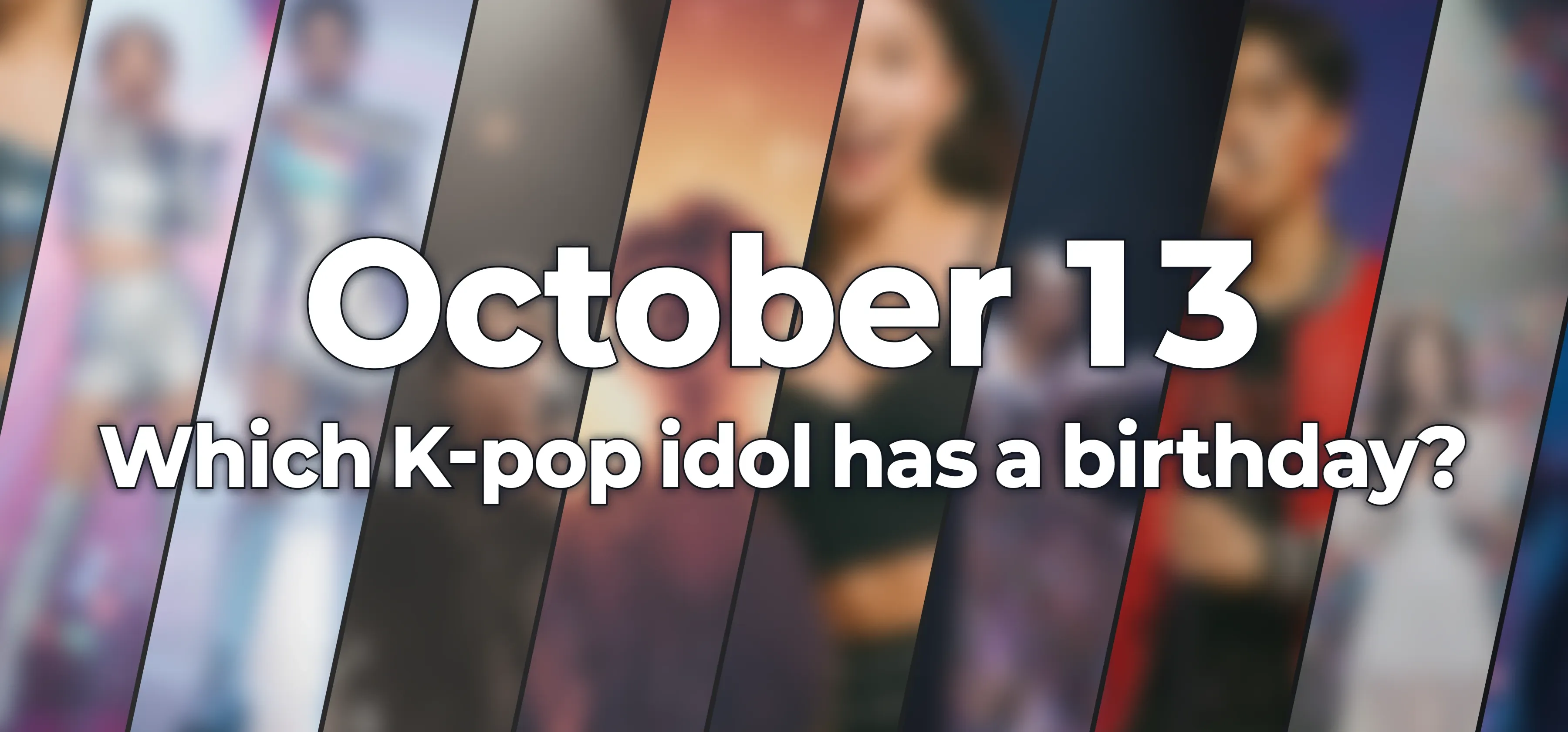 Which K-pop idol has a birthday?