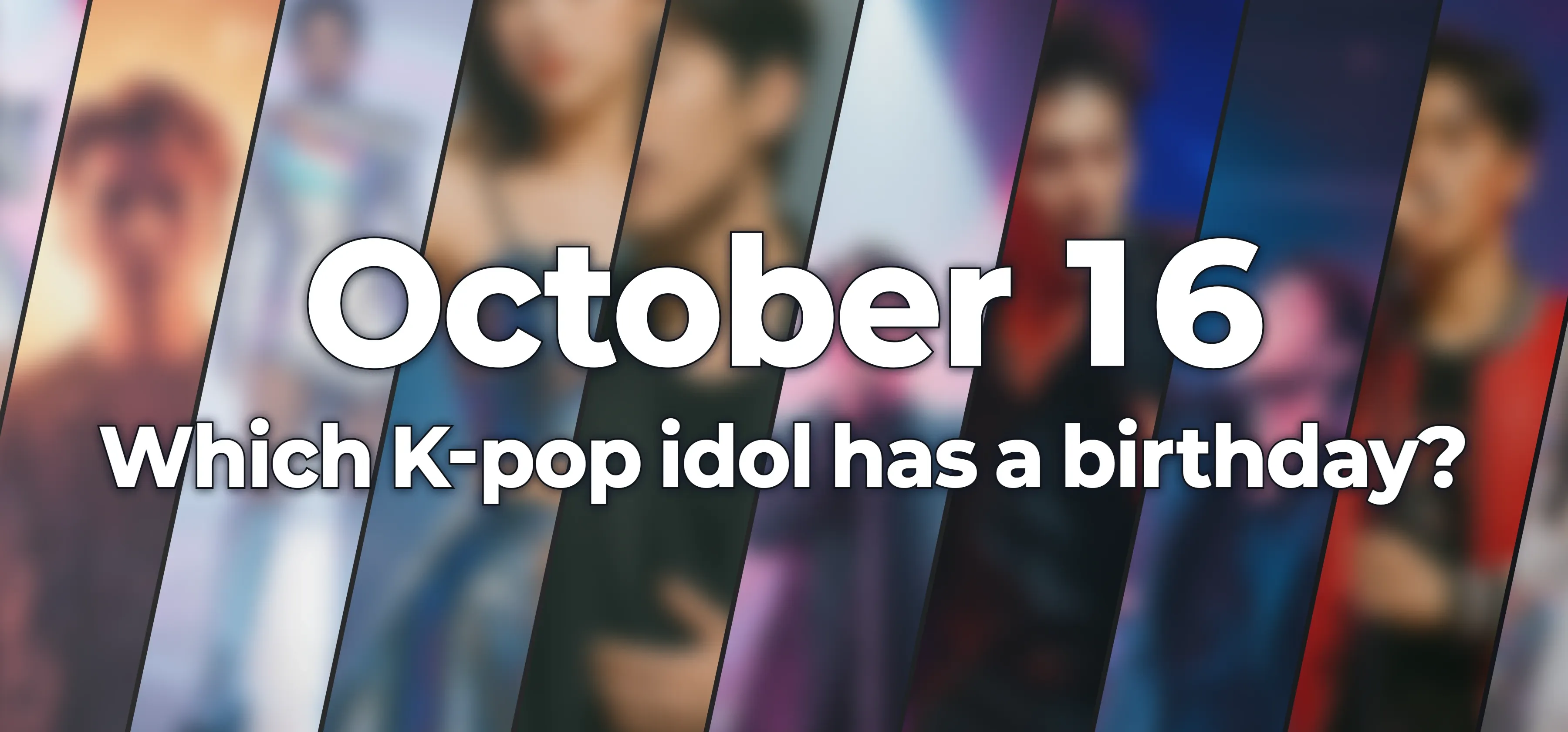 Which K-pop idol has a birthday?