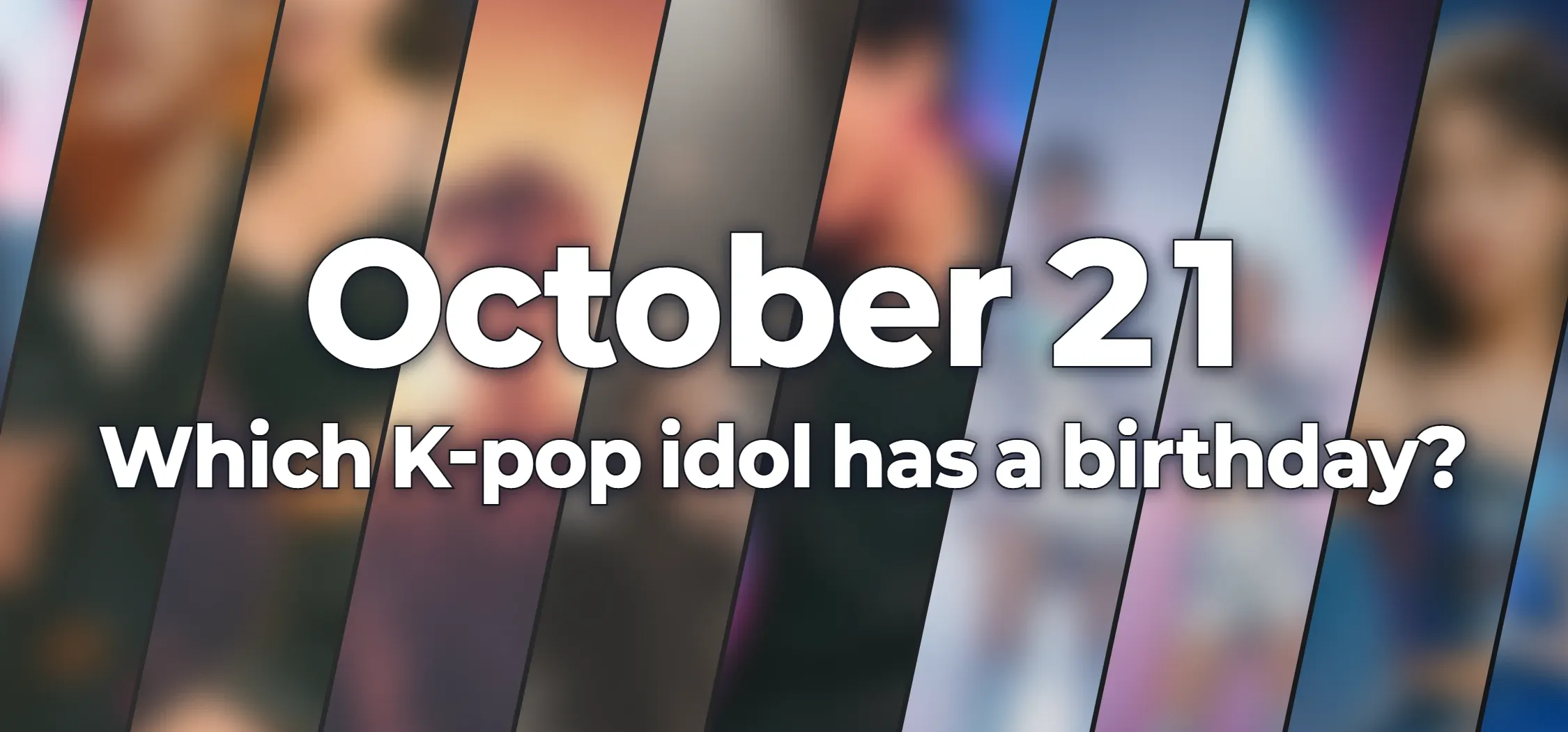 Which K-pop idol has a birthday?