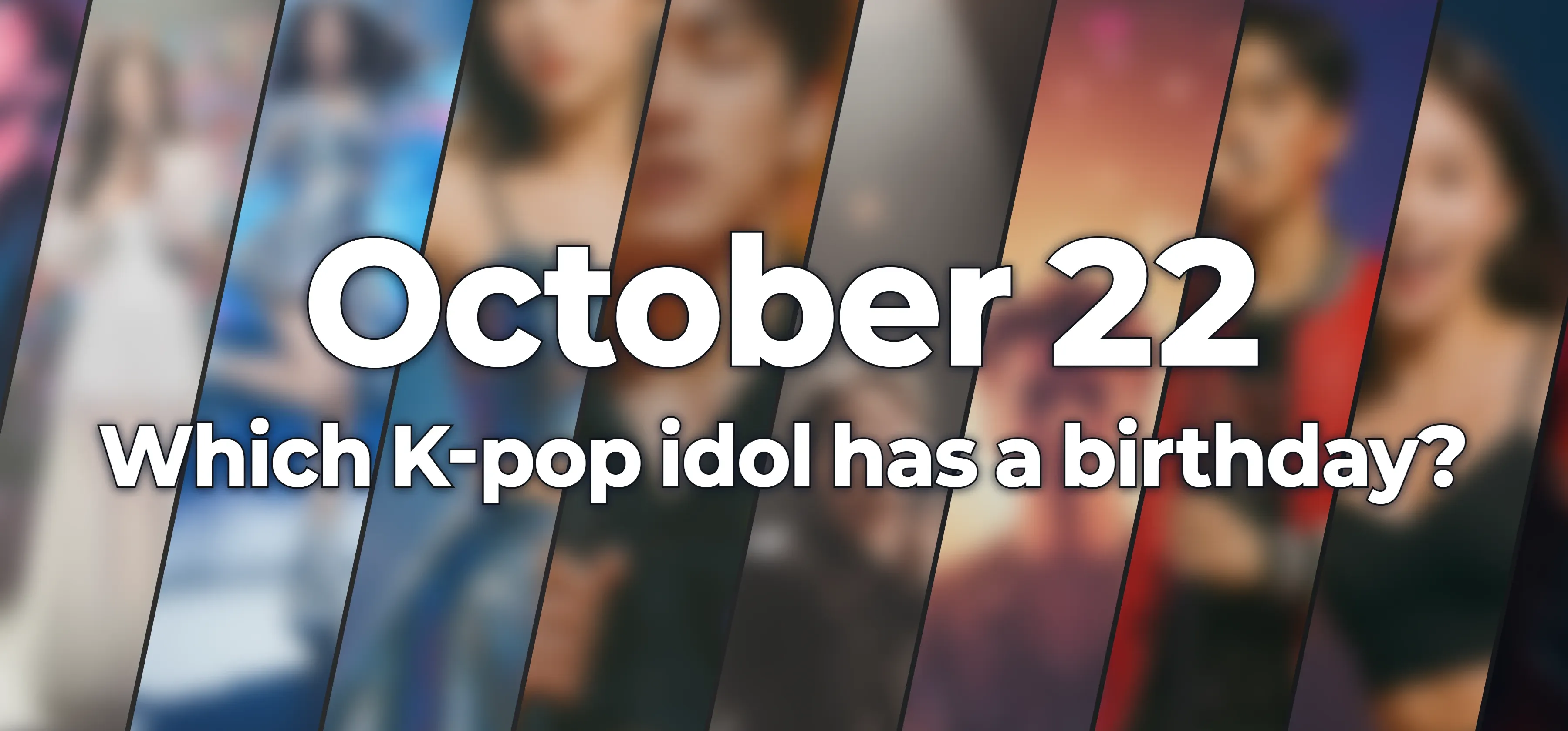 Which K-pop idol has a birthday?