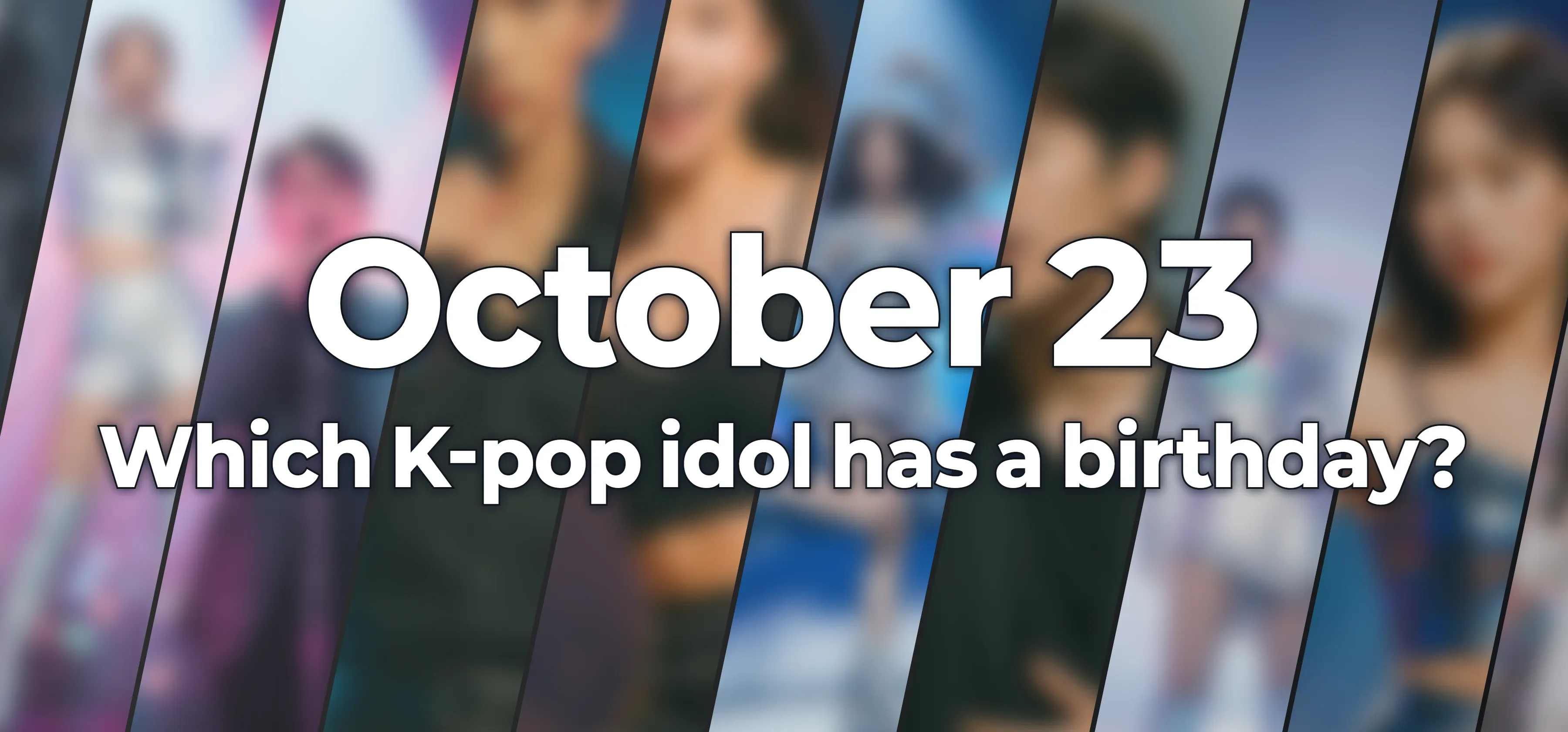Which K-pop idol has a birthday?