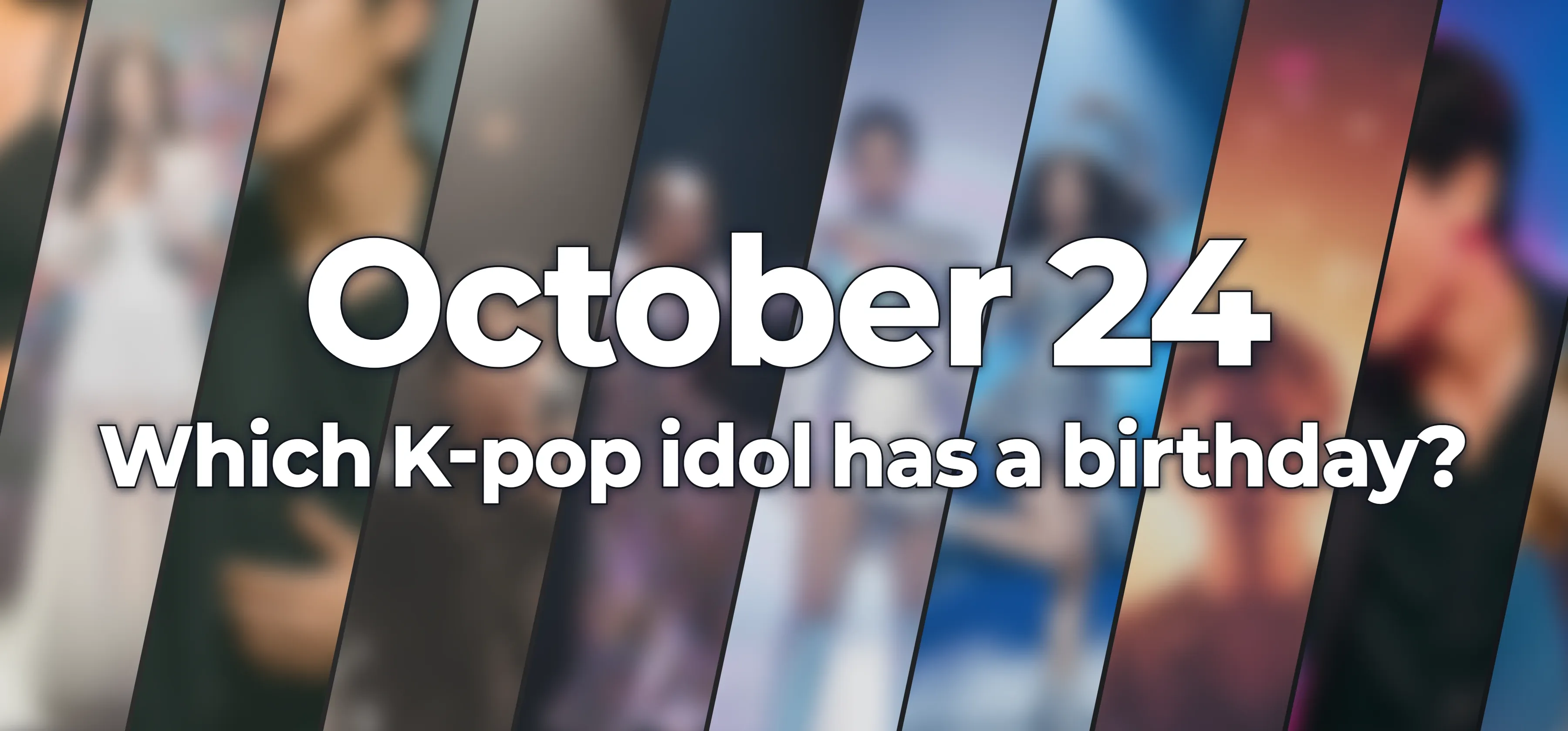 Which K-pop idol has a birthday?