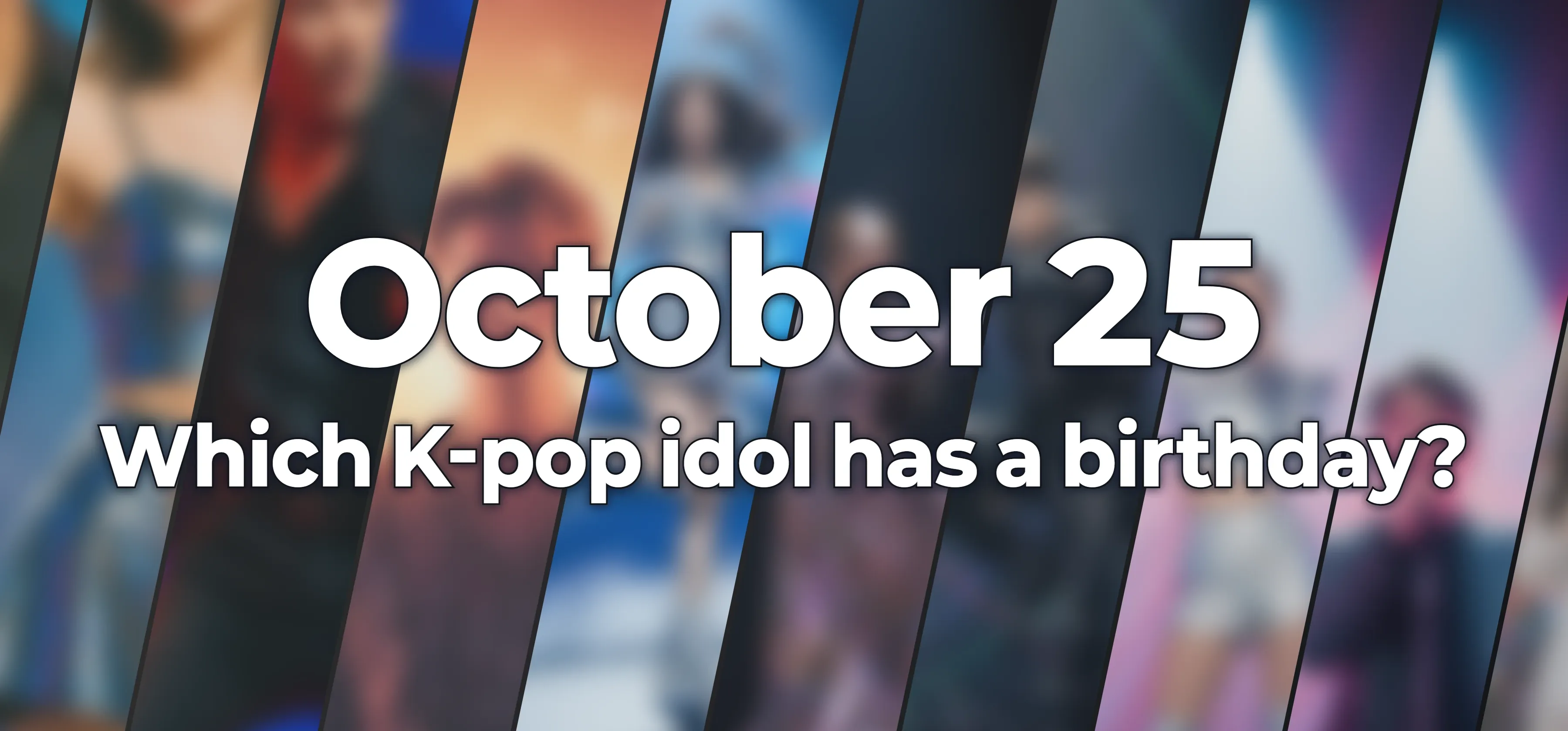 Which K-pop idol has a birthday?