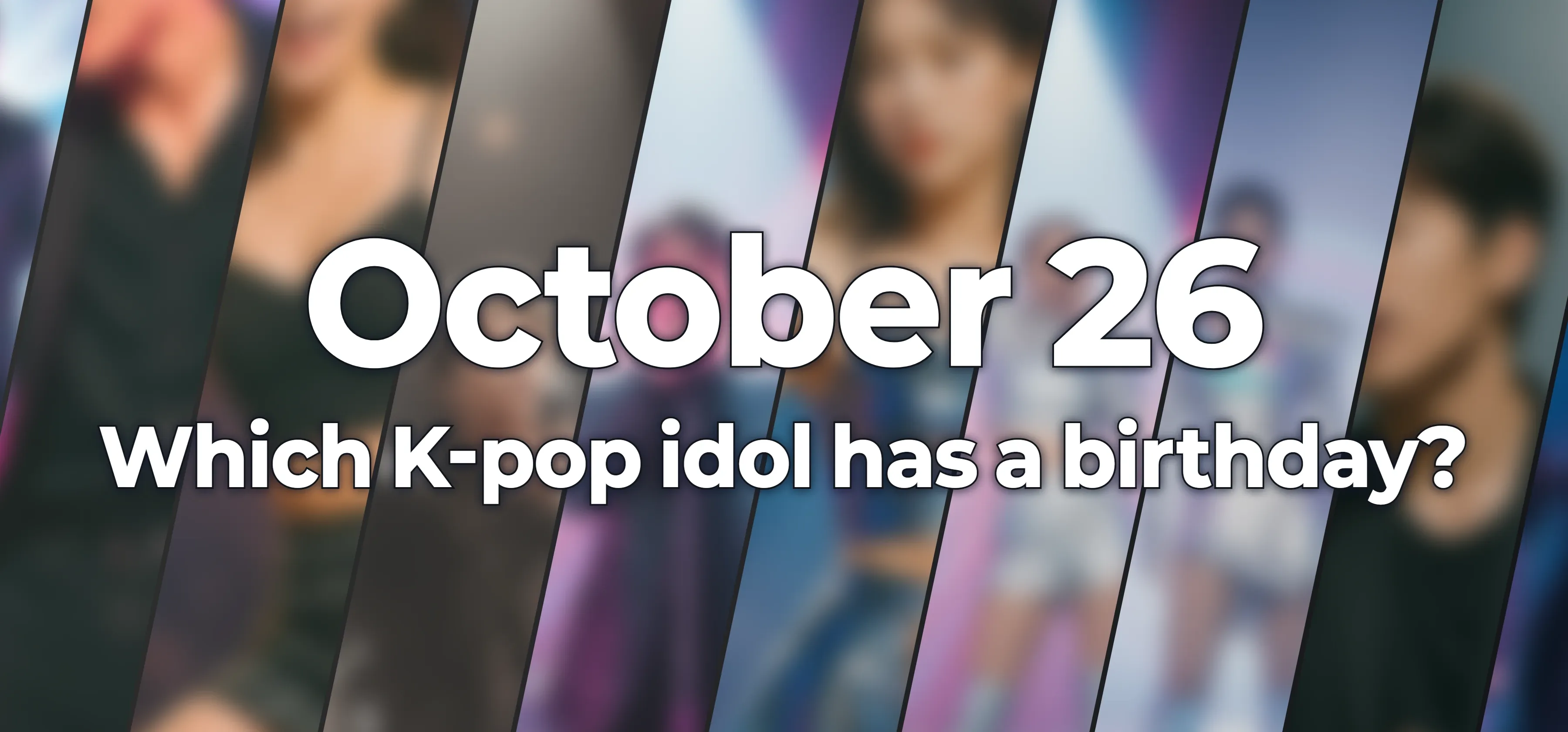 Which K-pop idol has a birthday?