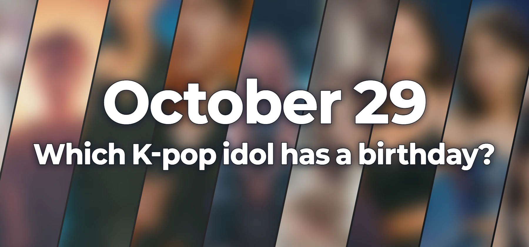 Which K-pop idol has a birthday?