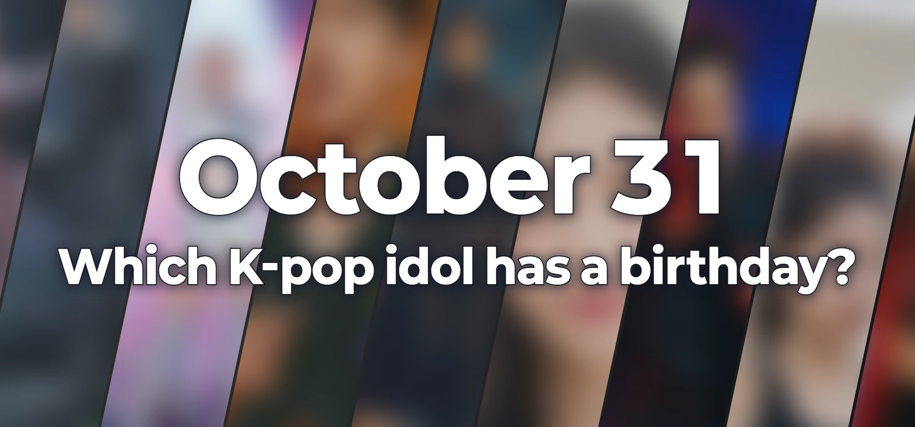 Which K-pop idol has a birthday?