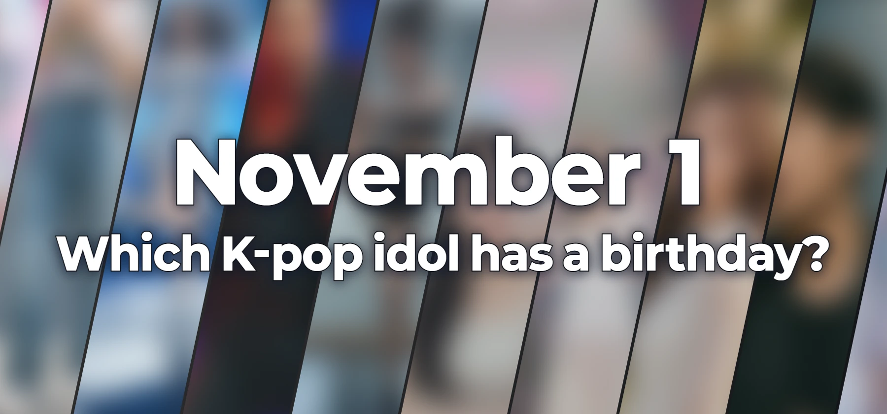 Which K-pop idol has a birthday?