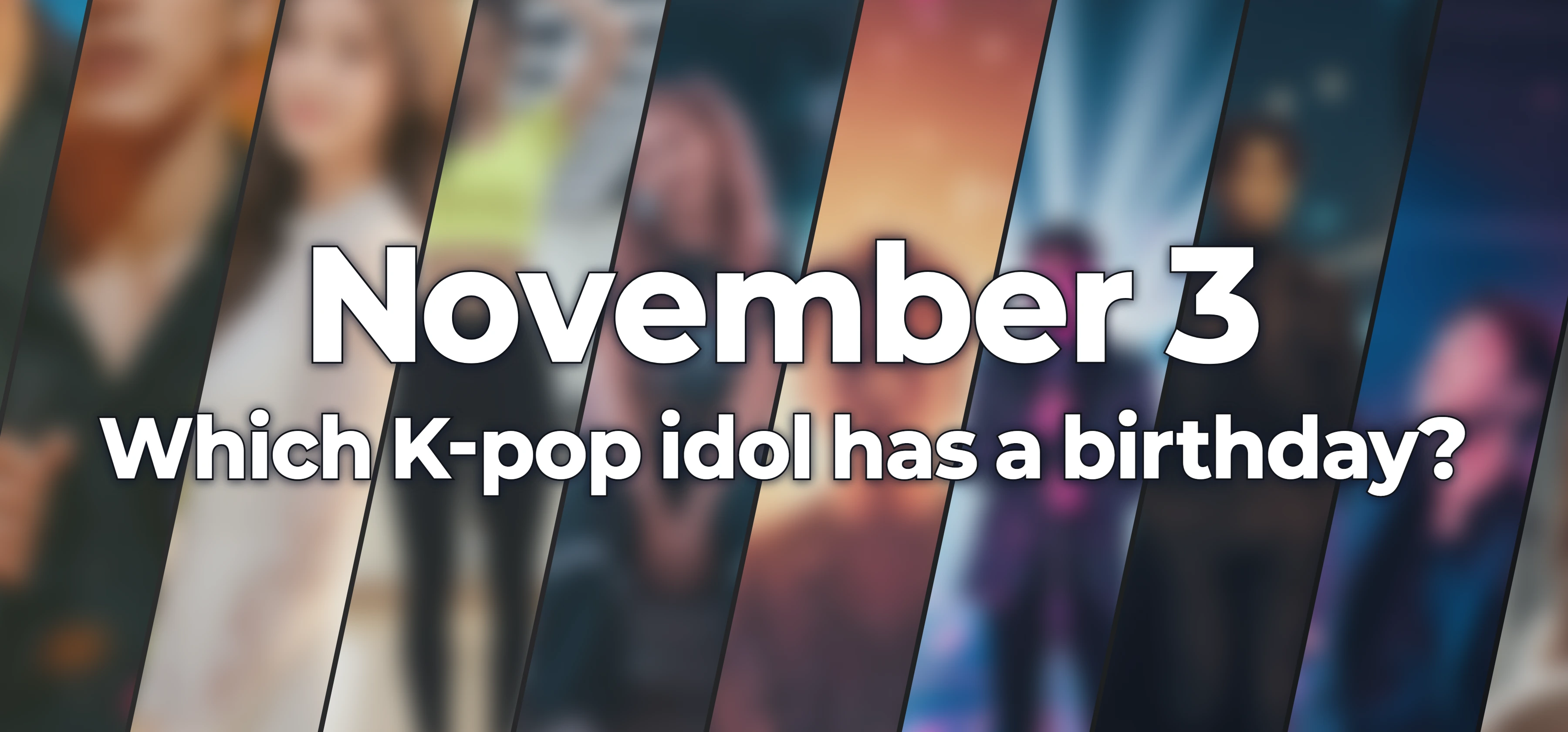 Which K-pop idol has a birthday?