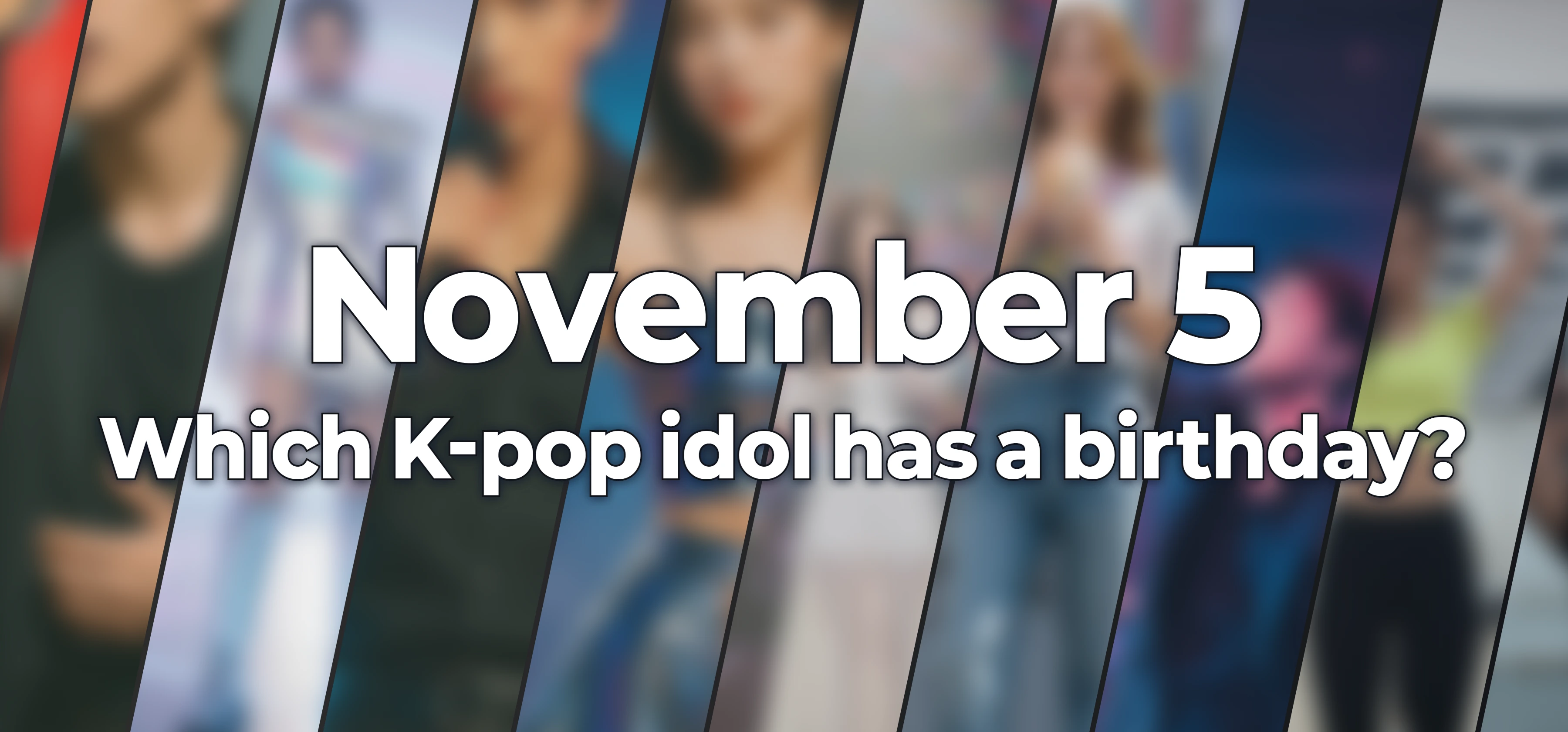 Which K-pop idol has a birthday?