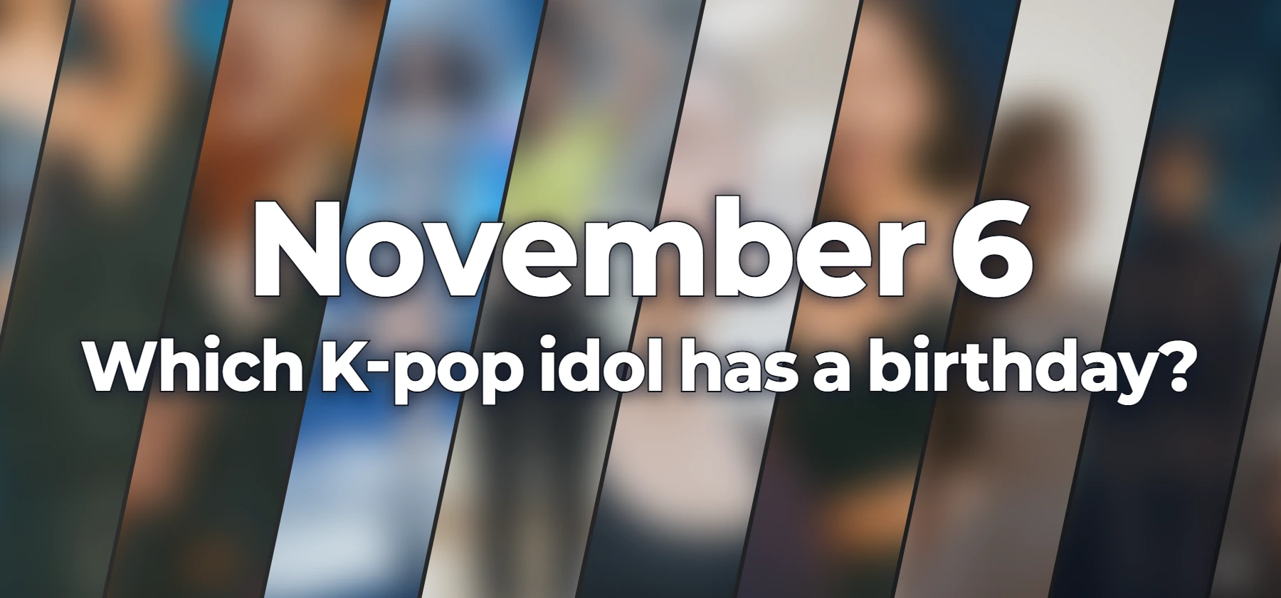 Which K-pop idol has a birthday?