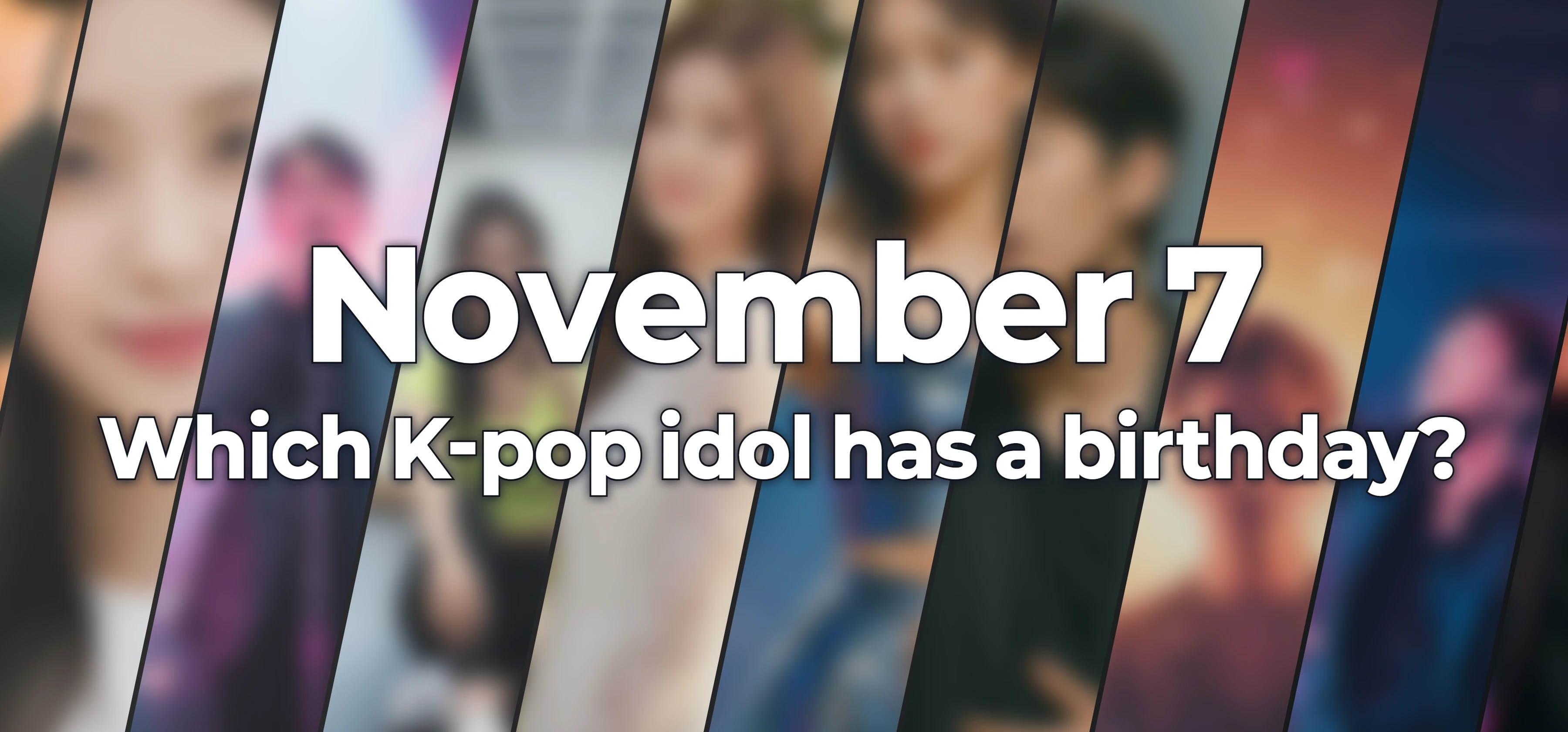 Which K-pop idol has a birthday?