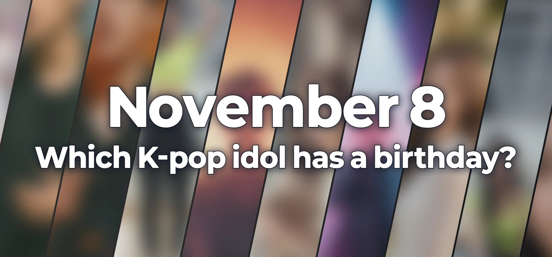 Which K-pop idol has a birthday?